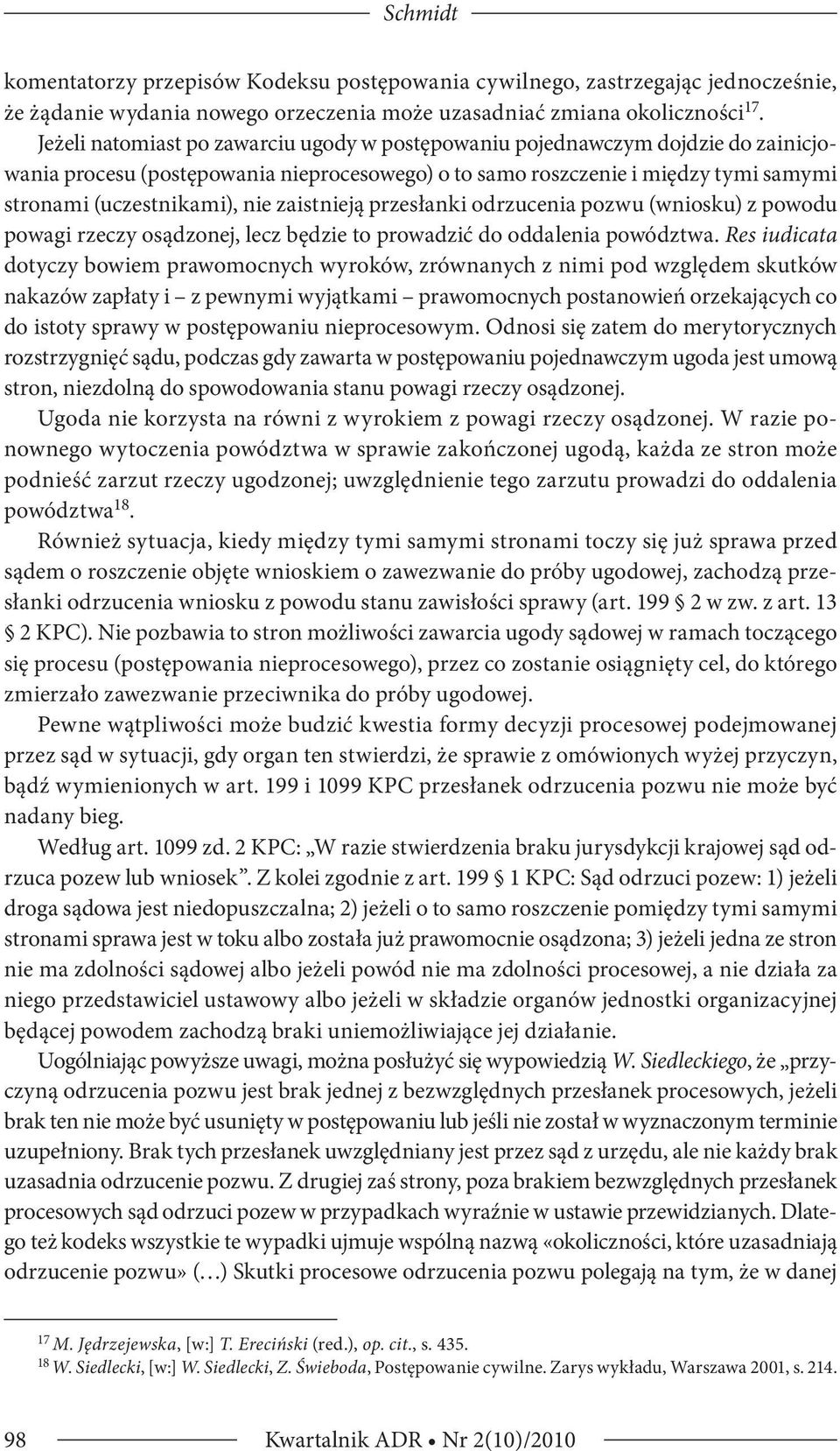 zaistnieją przesłanki odrzucenia pozwu (wniosku) z powodu powagi rzeczy osądzonej, lecz będzie to prowadzić do oddalenia powództwa.