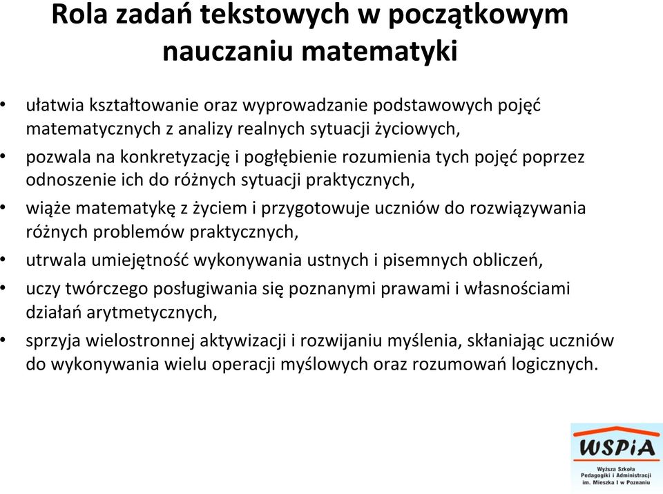 uczniów do rozwiązywania różnych problemów praktycznych, utrwala umiejętność wykonywania ustnych i pisemnych obliczeń, uczy twórczego posługiwania się poznanymi prawami