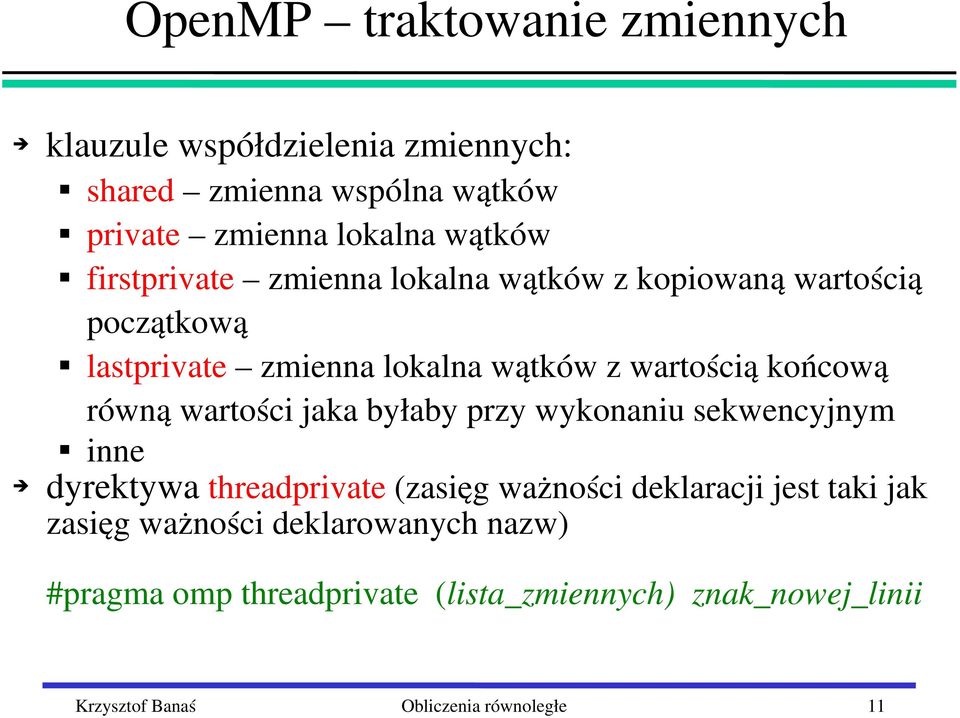 równą wartości jaka byłaby przy wykonaniu sekwencyjnym inne dyrektywa threadprivate (zasięg ważności deklaracji jest taki jak