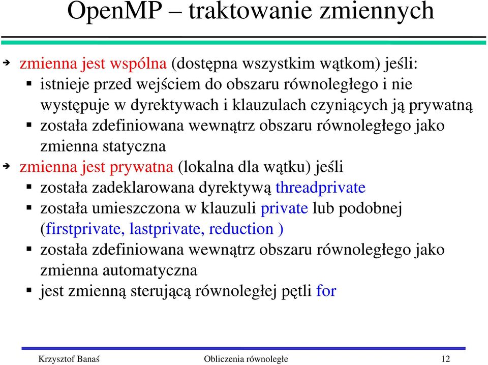 dla wątku) jeśli została zadeklarowana dyrektywą threadprivate została umieszczona w klauzuli private lub podobnej (firstprivate, lastprivate, reduction )