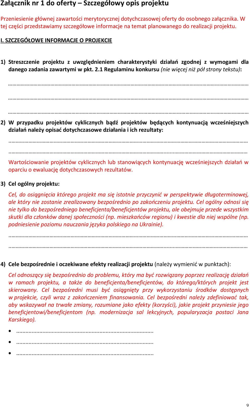 SZCZEGÓŁOWE INFORMACJE O PROJEKCIE 1) Streszczenie projektu z uwzględnieniem charakterystyki działań zgodnej z wymogami dla danego zadania zawartymi w pkt. 2.