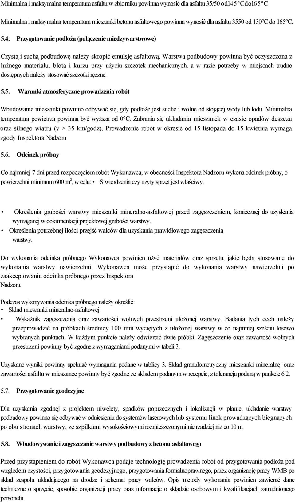 Przygotowanie podłoża (połączenie miedzywarstwowe) Czystą i suchą podbudowę należy skropić emulsję asfaltową.