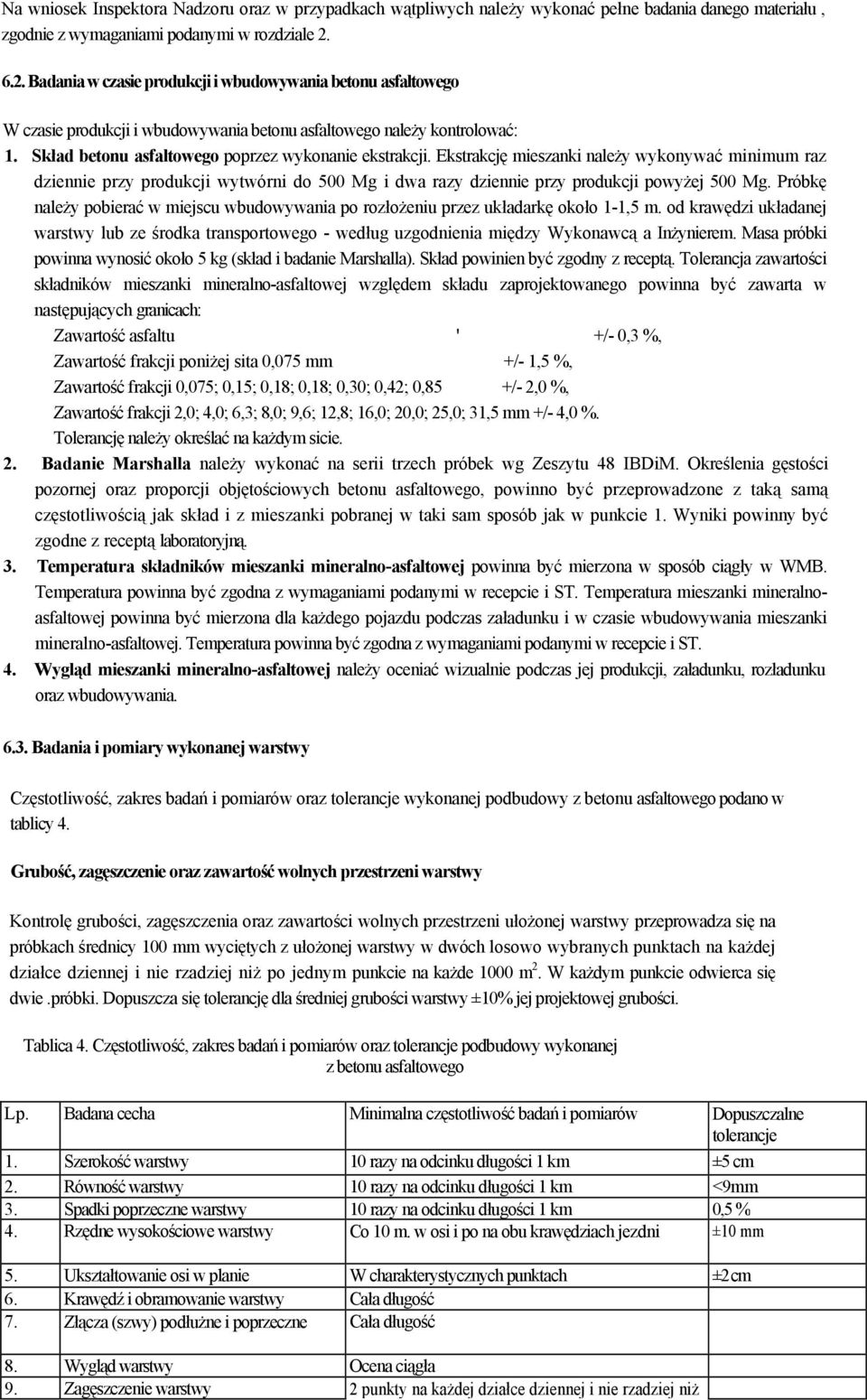 Ekstrakcję mieszanki należy wykonywać minimum raz dziennie przy produkcji wytwórni do 500 Mg i dwa razy dziennie przy produkcji powyżej 500 Mg.