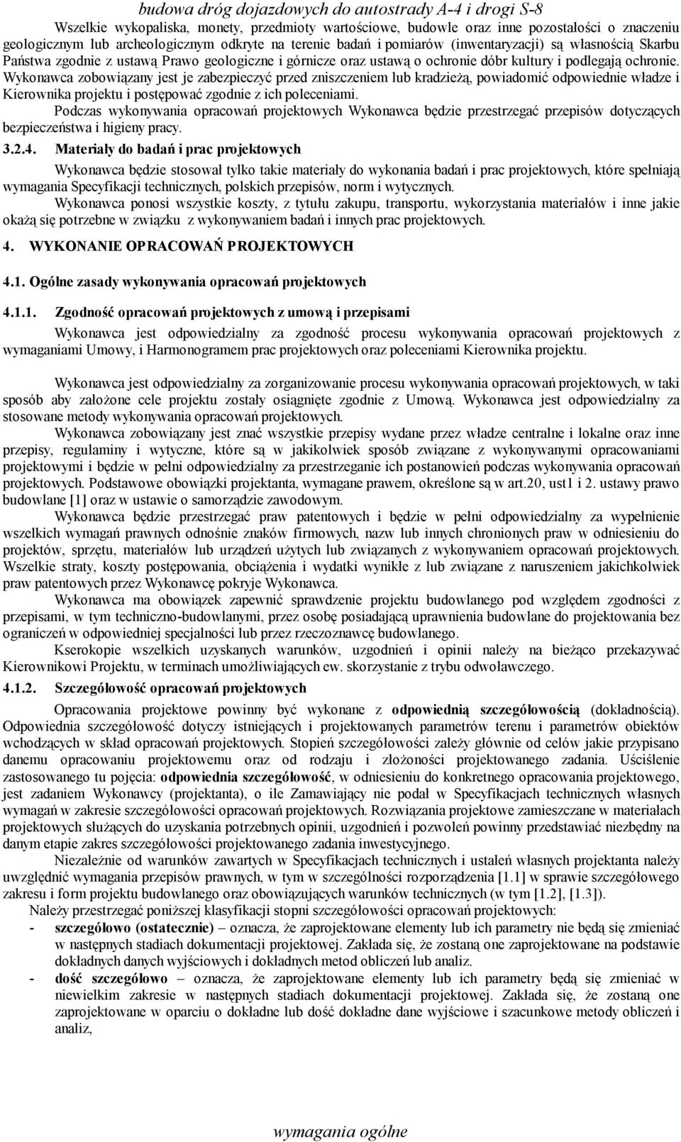 Wykonawca zobowiązany jest je zabezpieczyć przed zniszczeniem lub kradzieżą, powiadomić odpowiednie władze i Kierownika projektu i postępować zgodnie z ich poleceniami.