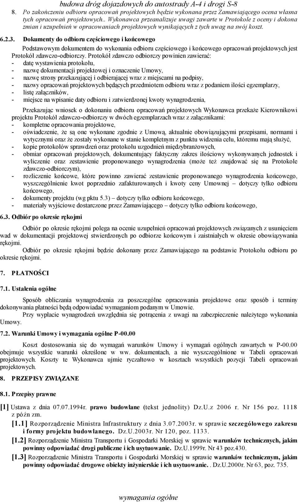 Dokumenty do odbioru częściowego i końcowego Podstawowym dokumentem do wykonania odbioru częściowego i końcowego opracowań projektowych jest Protokół zdawczo-odbiorczy.