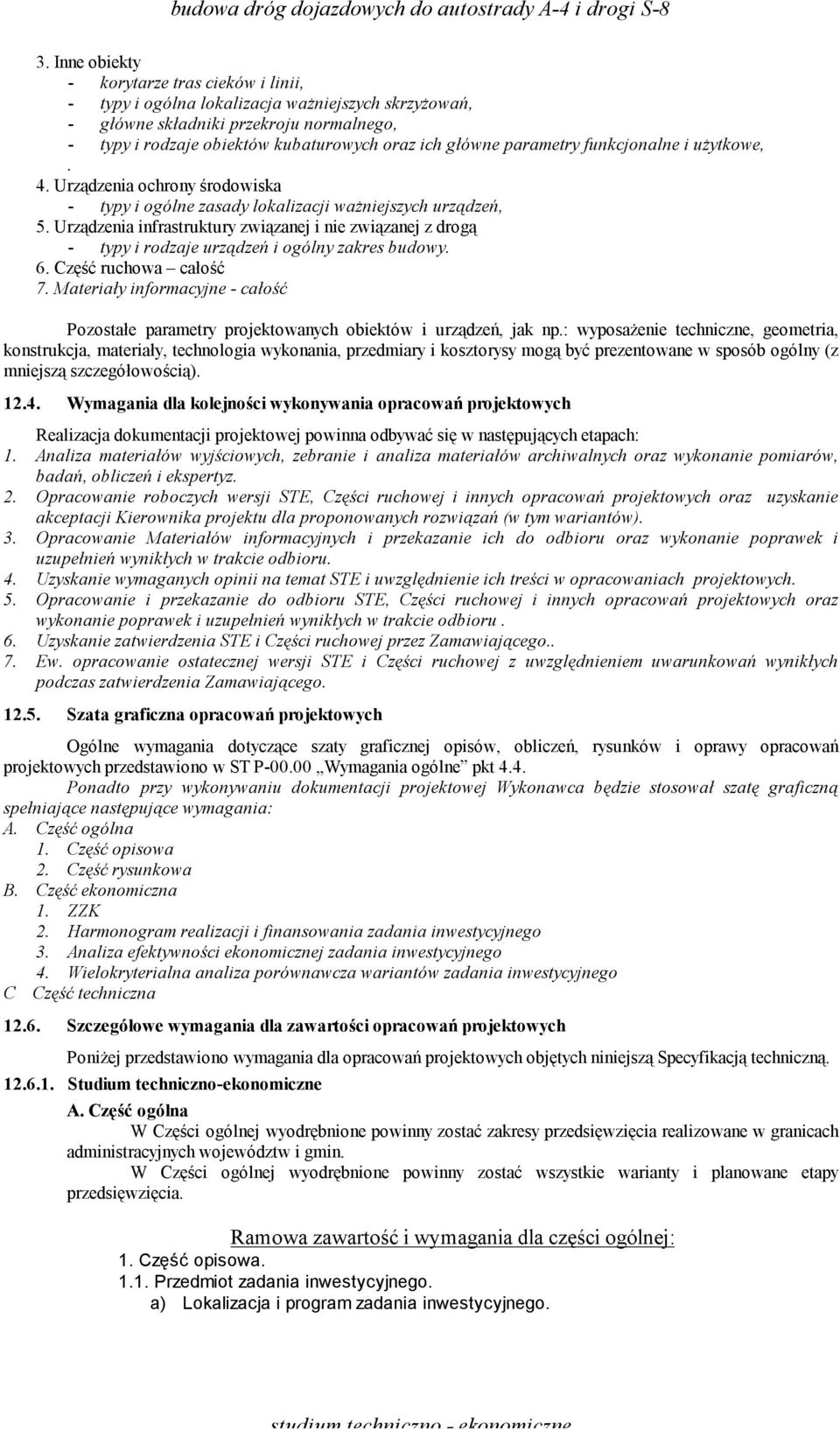 Urządzenia infrastruktury związanej i nie związanej z drogą - typy i rodzaje urządzeń i ogólny zakres budowy. 6. Część ruchowa całość 7.