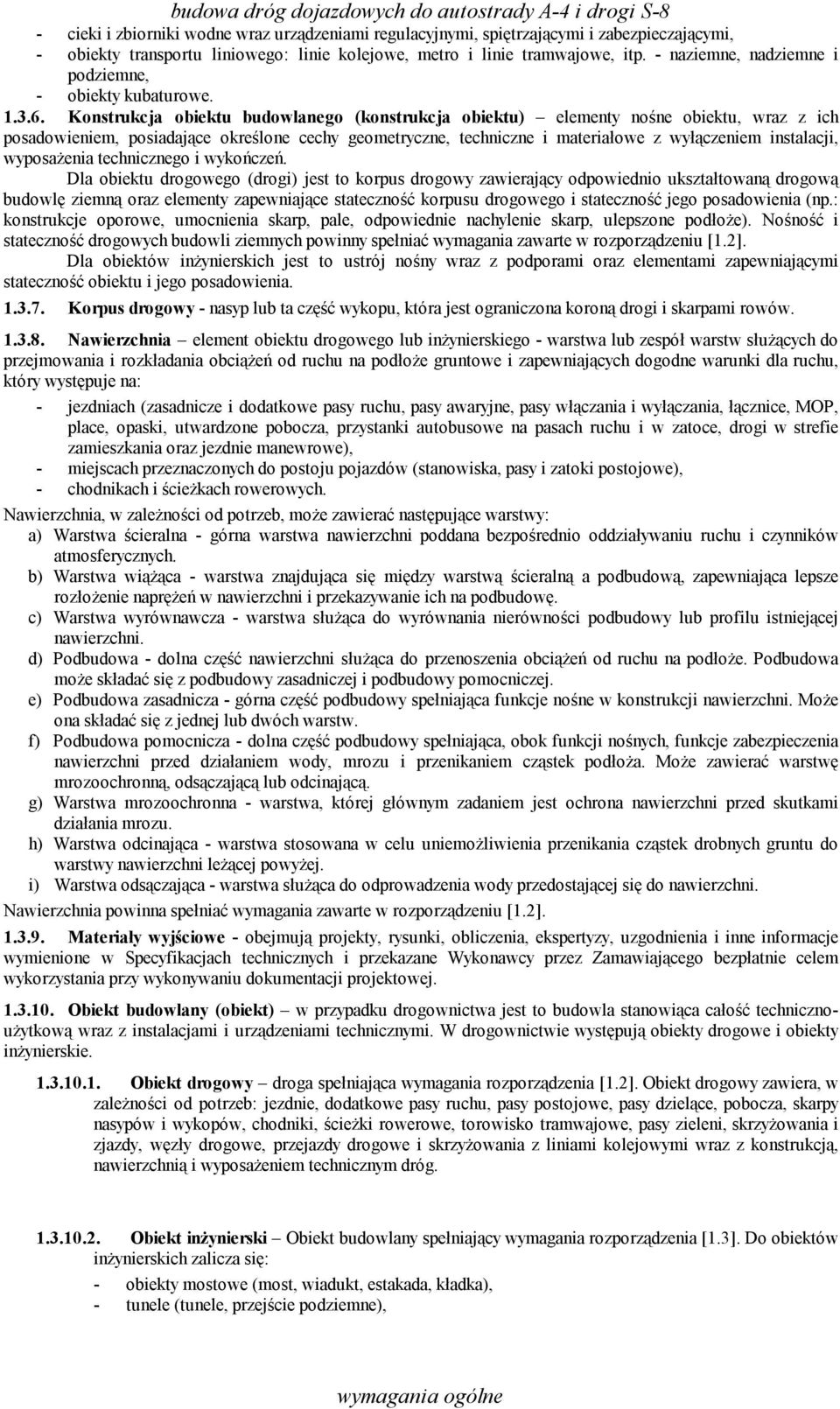 Konstrukcja obiektu budowlanego (konstrukcja obiektu) elementy nośne obiektu, wraz z ich posadowieniem, posiadające określone cechy geometryczne, techniczne i materiałowe z wyłączeniem instalacji,