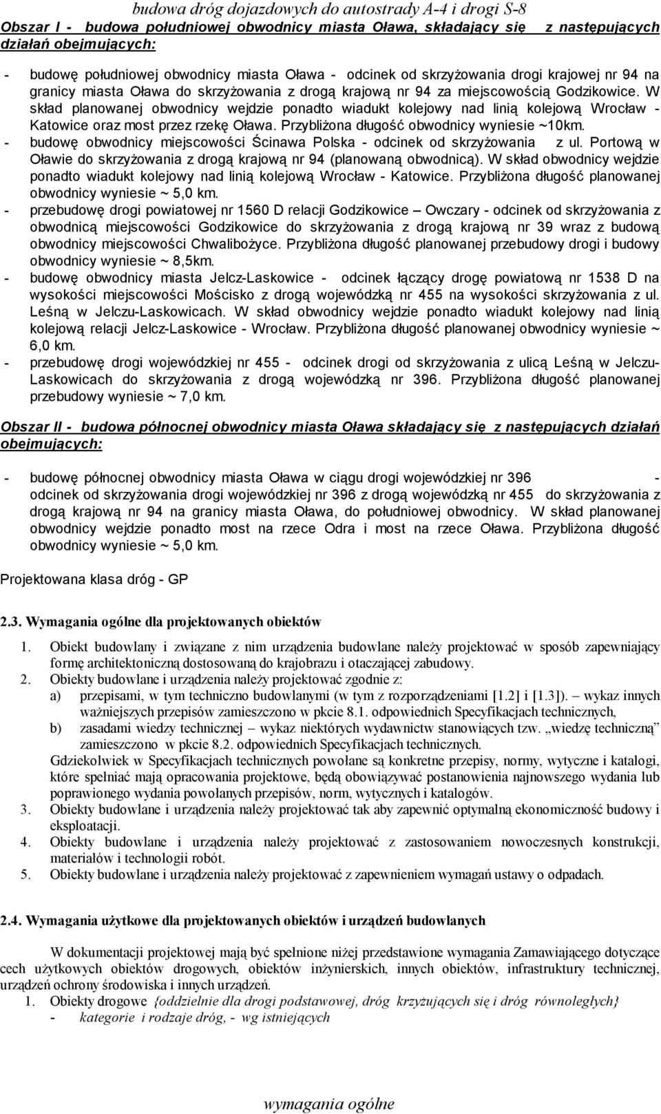 W skład planowanej obwodnicy wejdzie ponadto wiadukt kolejowy nad linią kolejową Wrocław - Katowice oraz most przez rzekę Oława. Przybliżona długość obwodnicy wyniesie ~10km.