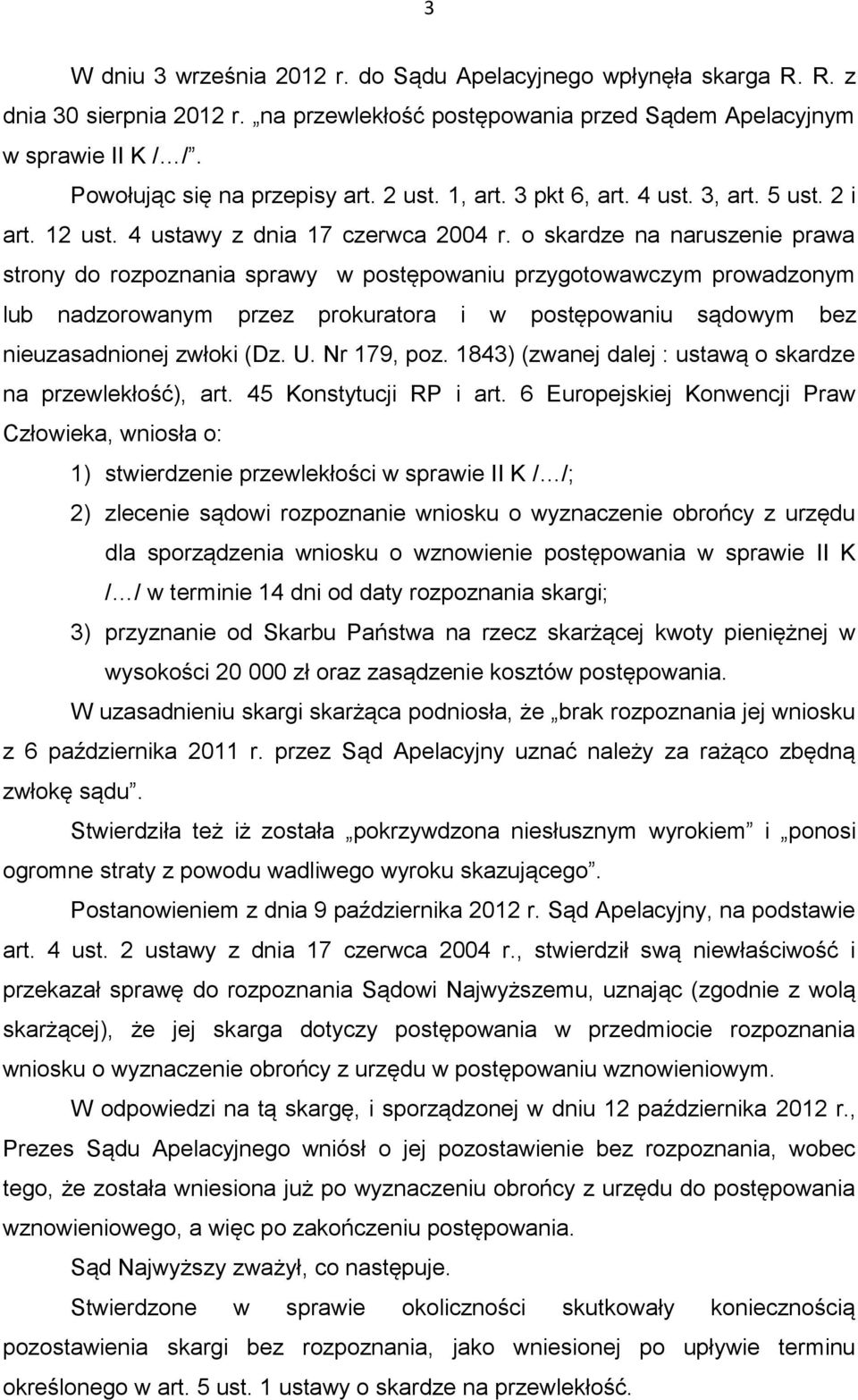 o skardze na naruszenie prawa strony do rozpoznania sprawy w postępowaniu przygotowawczym prowadzonym lub nadzorowanym przez prokuratora i w postępowaniu sądowym bez nieuzasadnionej zwłoki (Dz. U.