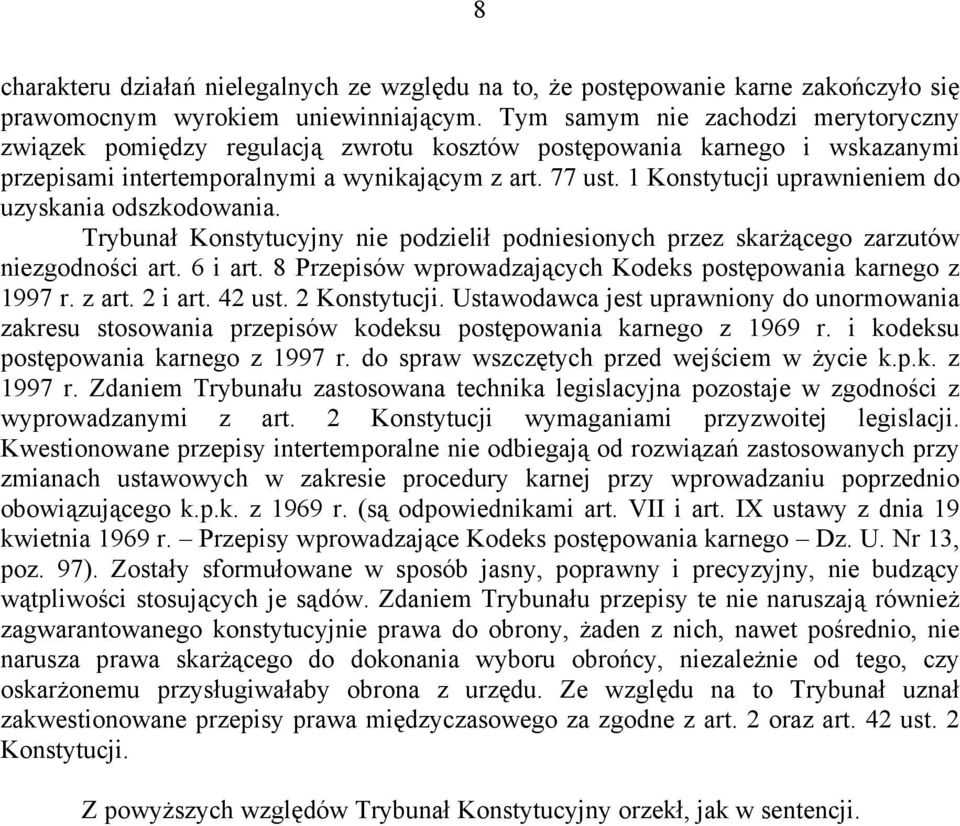 1 Konstytucji uprawnieniem do uzyskania odszkodowania. Trybunał Konstytucyjny nie podzielił podniesionych przez skarżącego zarzutów niezgodności art. 6 i art.