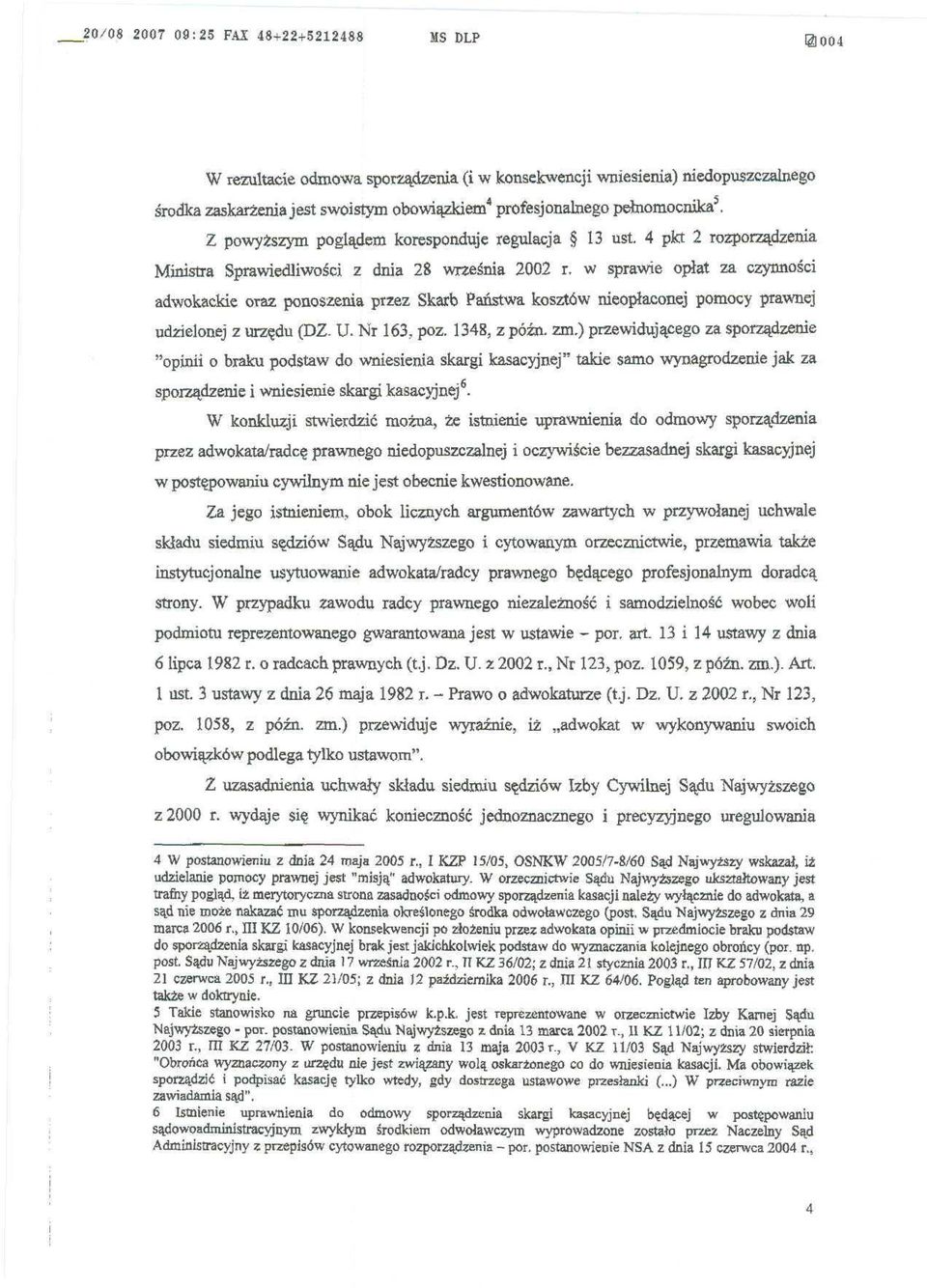 4 pkt 2 rozporządzenia Ministra Sprawiedliwości z dnia 28 września 2002 r, w sprawie opłat za czynności adwokackie oraz ponoszenia przez Skarb Państwa kosztów nieopłaconej pomocy prawnej udzielonej z