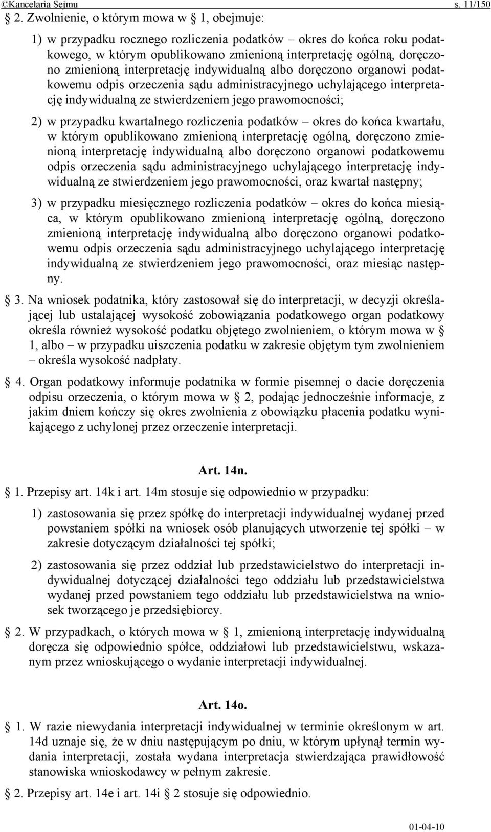 interpretację indywidualną albo doręczono organowi podatkowemu odpis orzeczenia sądu administracyjnego uchylającego interpretację indywidualną ze stwierdzeniem jego prawomocności; 2) w przypadku