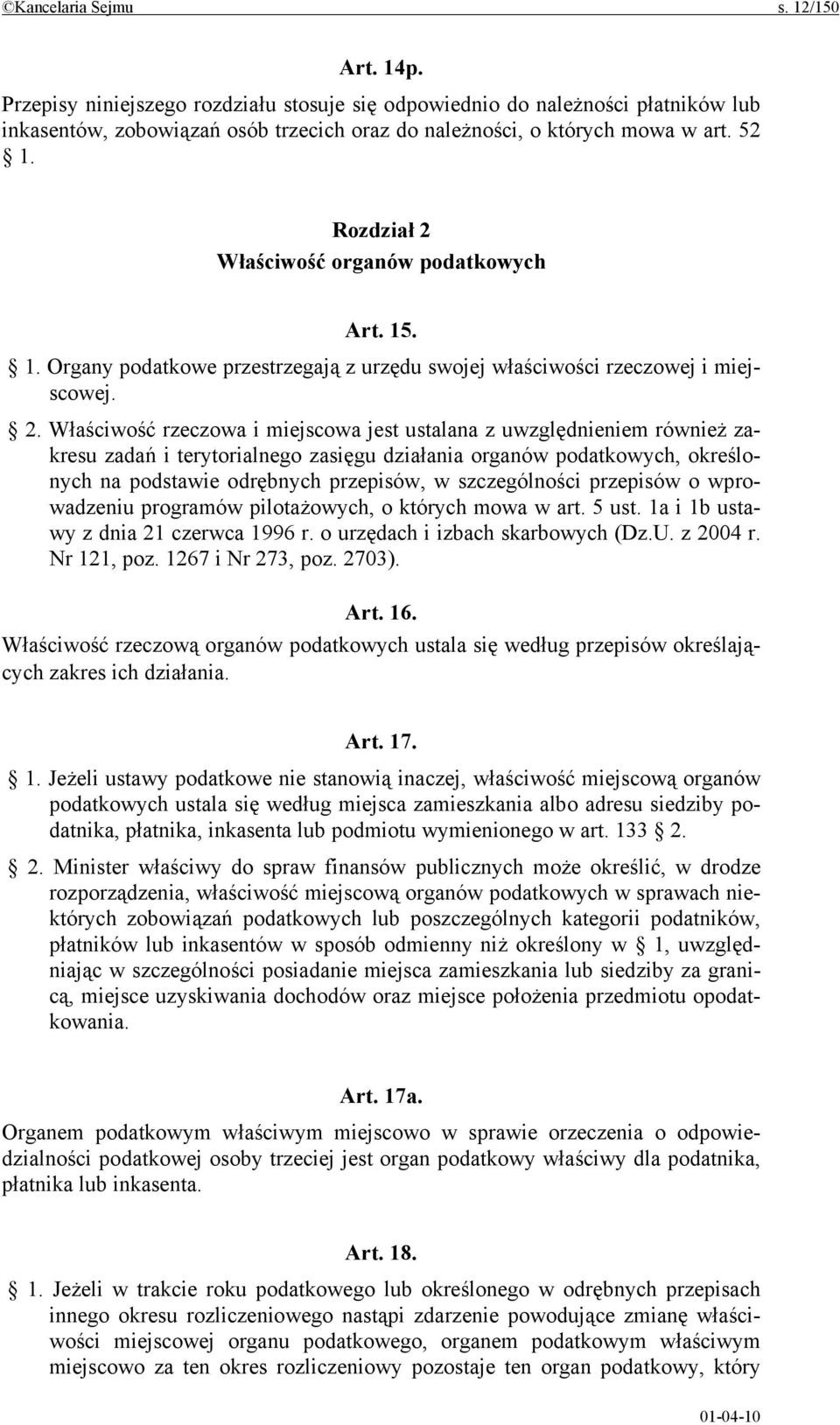 Właściwość organów podatkowych Art. 15. 1. Organy podatkowe przestrzegają z urzędu swojej właściwości rzeczowej i miejscowej. 2.