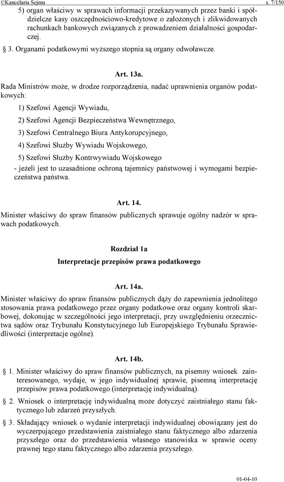 działalności gospodarczej. 3. Organami podatkowymi wyższego stopnia są organy odwoławcze. Art. 13a.