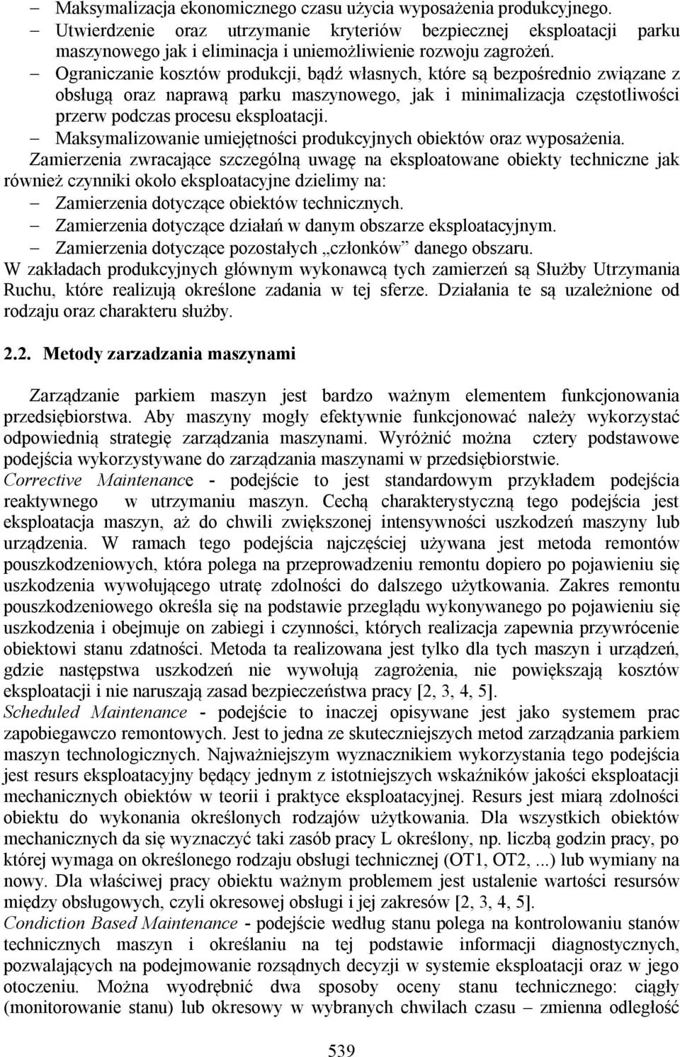 Ograniczanie kosztów produkcji, bądź własnych, które są bezpośrednio związane z obsługą oraz naprawą parku maszynowego, jak i minimalizacja częstotliwości przerw podczas procesu eksploatacji.