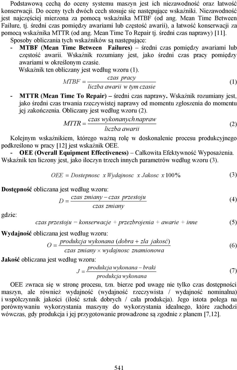 średni czas pomiędzy awariami lub częstość awarii), a łatwość konserwacji za pomocą wskaźnika MTTR (od ang. Mean Time To Repair tj. średni czas naprawy) [11].