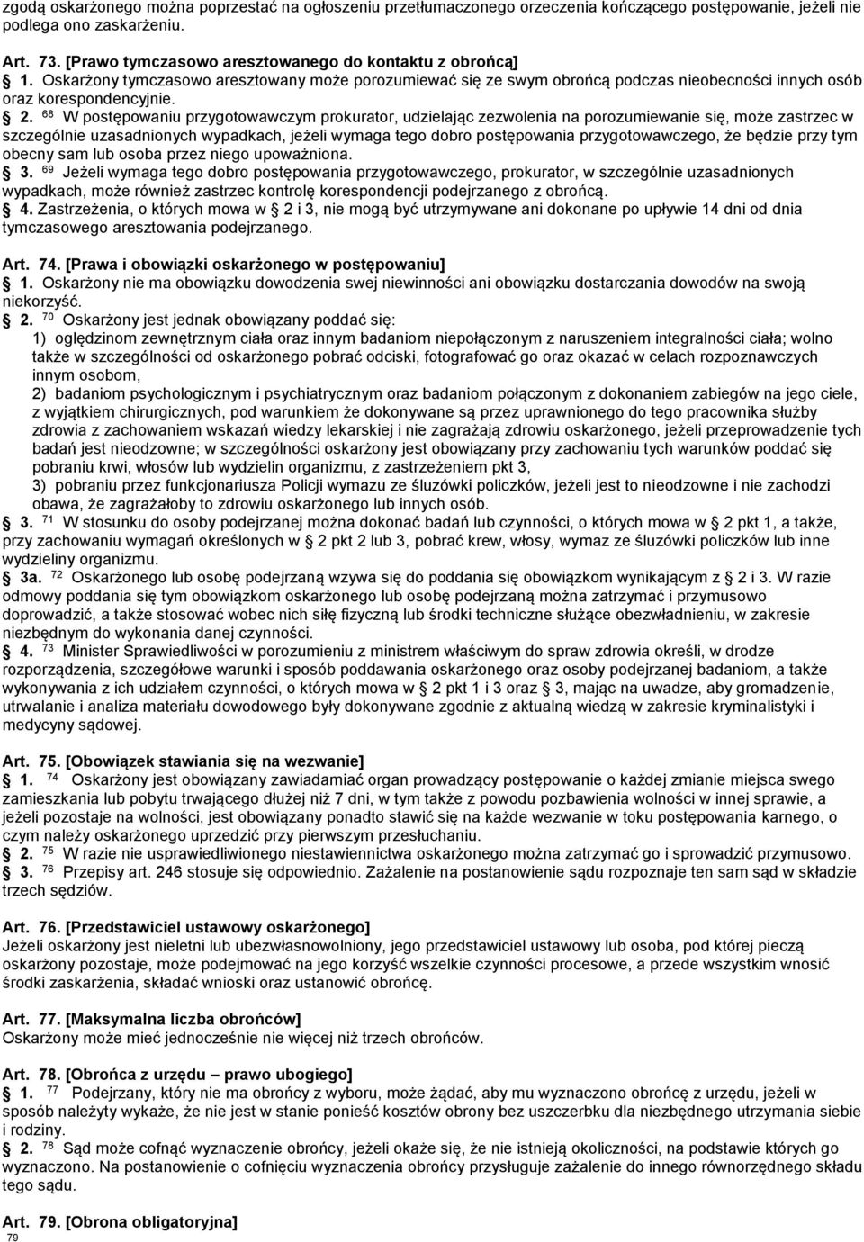 68 W postępowaniu przygotowawczym prokurator, udzielając zezwolenia na porozumiewanie się, może zastrzec w szczególnie uzasadnionych wypadkach, jeżeli wymaga tego dobro postępowania przygotowawczego,