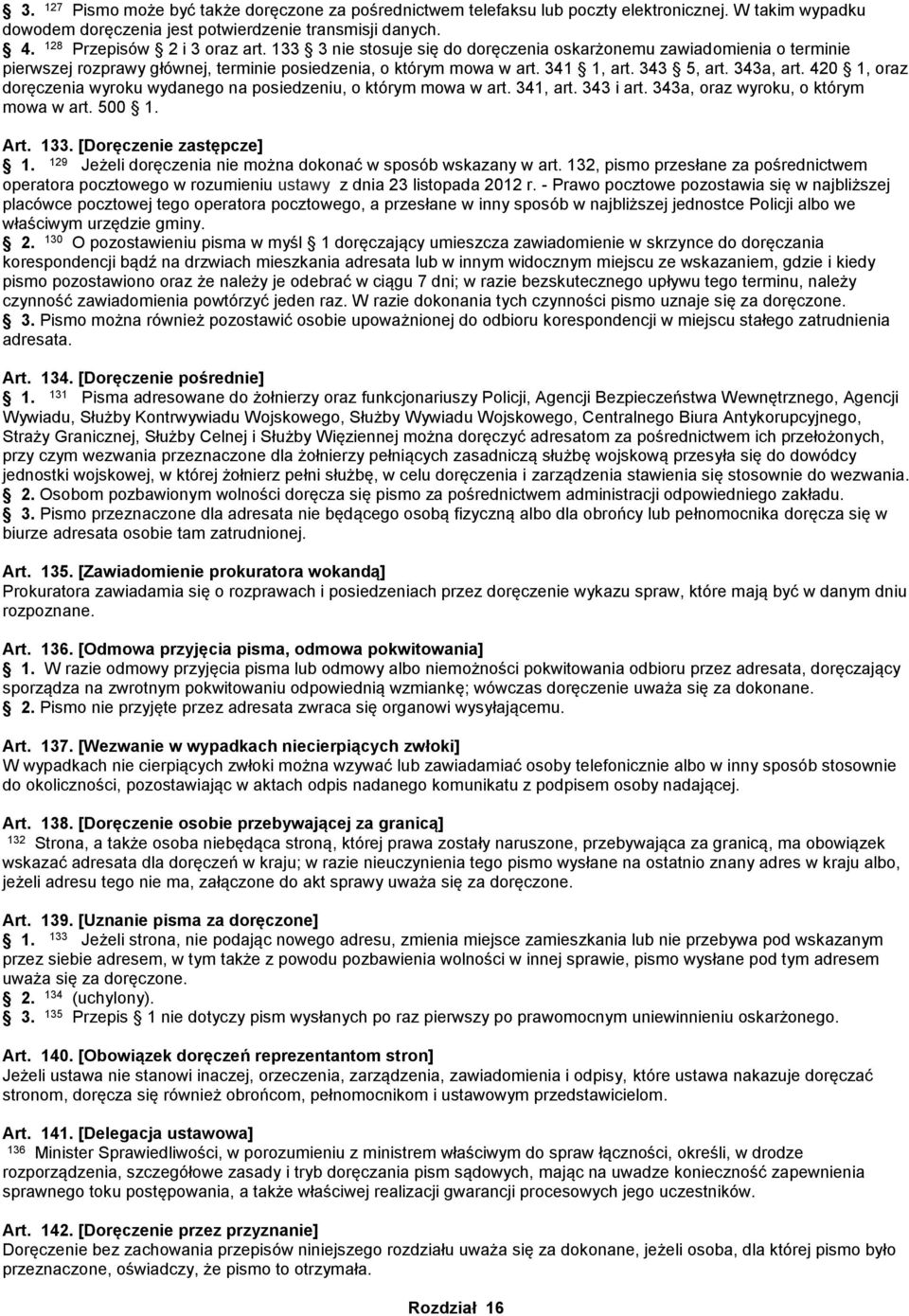 420 1, oraz doręczenia wyroku wydanego na posiedzeniu, o którym mowa w art. 341, art. 343 i art. 343a, oraz wyroku, o którym mowa w art. 500 Art. 133.