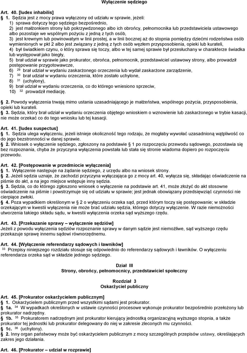 pełnomocnika lub przedstawiciela ustawowego albo pozostaje we wspólnym pożyciu z jedną z tych osób, 3) jest krewnym lub powinowatym w linii prostej, a w linii bocznej aż do stopnia pomiędzy dziećmi