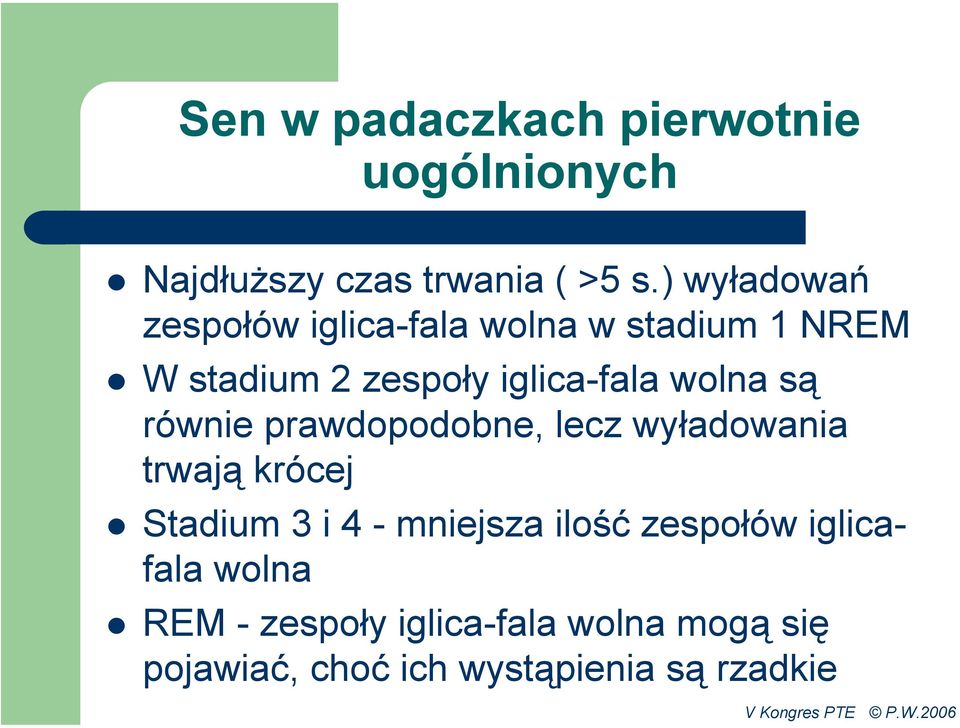 wolna są równie prawdopodobne, lecz wyładowania trwają krócej Stadium 3 i 4 - mniejsza