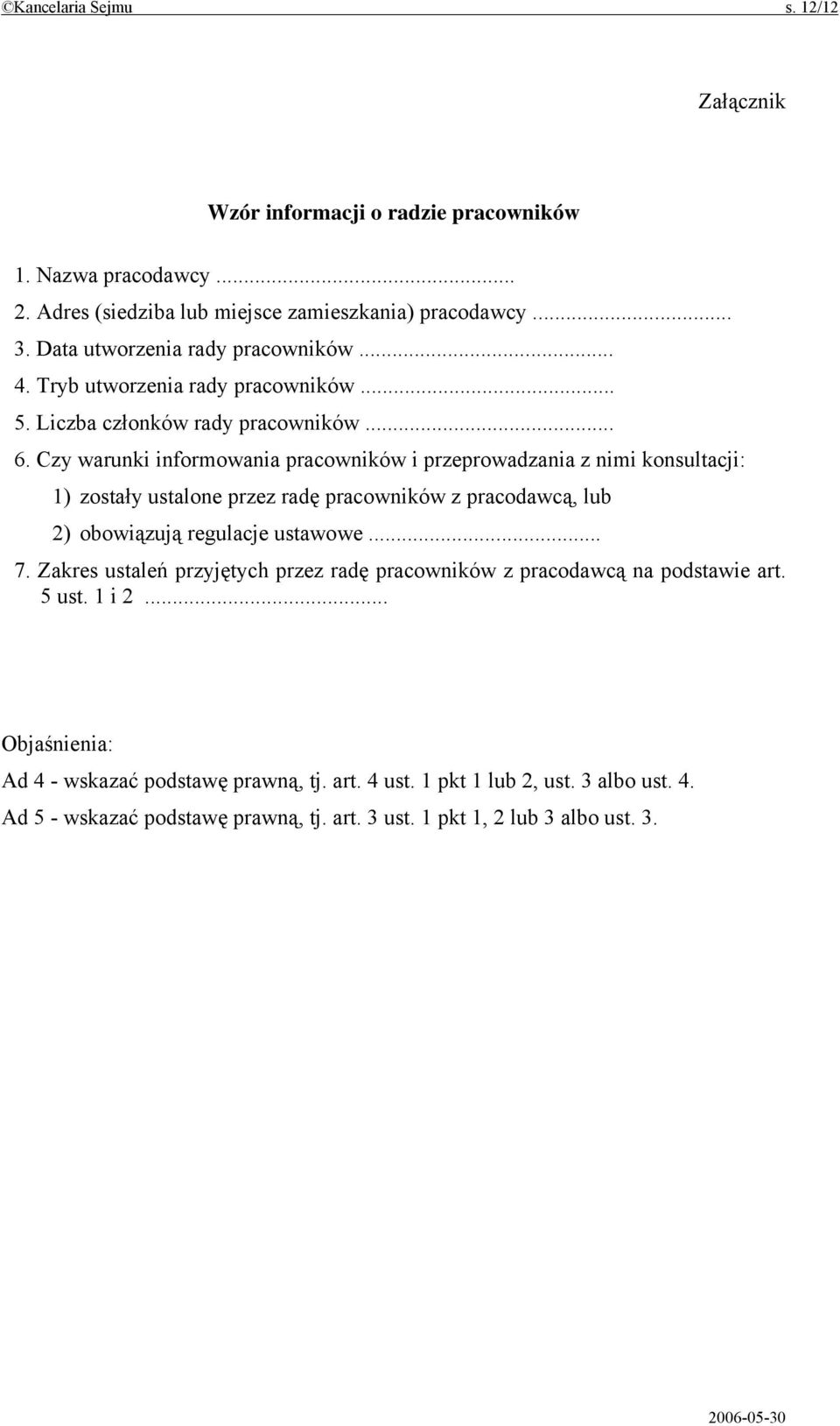 Czy warunki informowania pracowników i przeprowadzania z nimi konsultacji: 1) zostały ustalone przez radę pracowników z pracodawcą, lub 2) obowiązują regulacje ustawowe... 7.