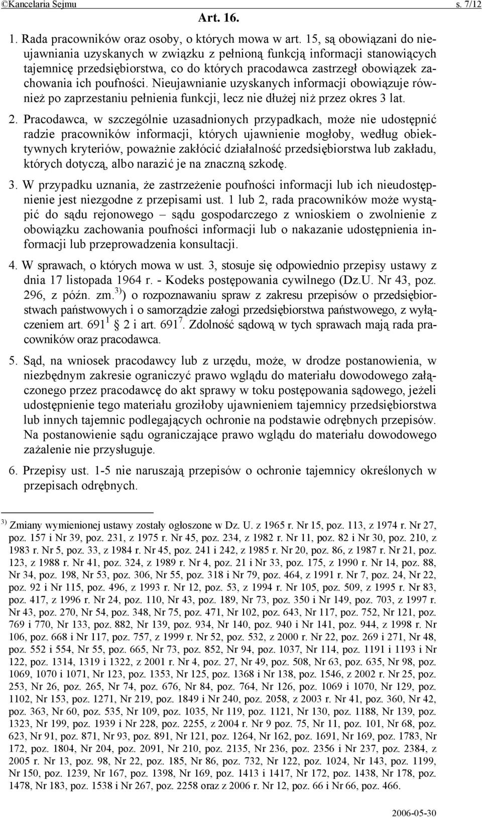 Nieujawnianie uzyskanych informacji obowiązuje również po zaprzestaniu pełnienia funkcji, lecz nie dłużej niż przez okres 3 lat. 2.