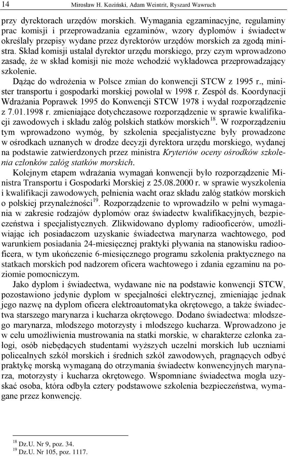 Skład komisji ustalał dyrektor urzędu morskiego, przy czym wprowadzono zasadę, że w skład komisji nie może wchodzić wykładowca przeprowadzający szkolenie.