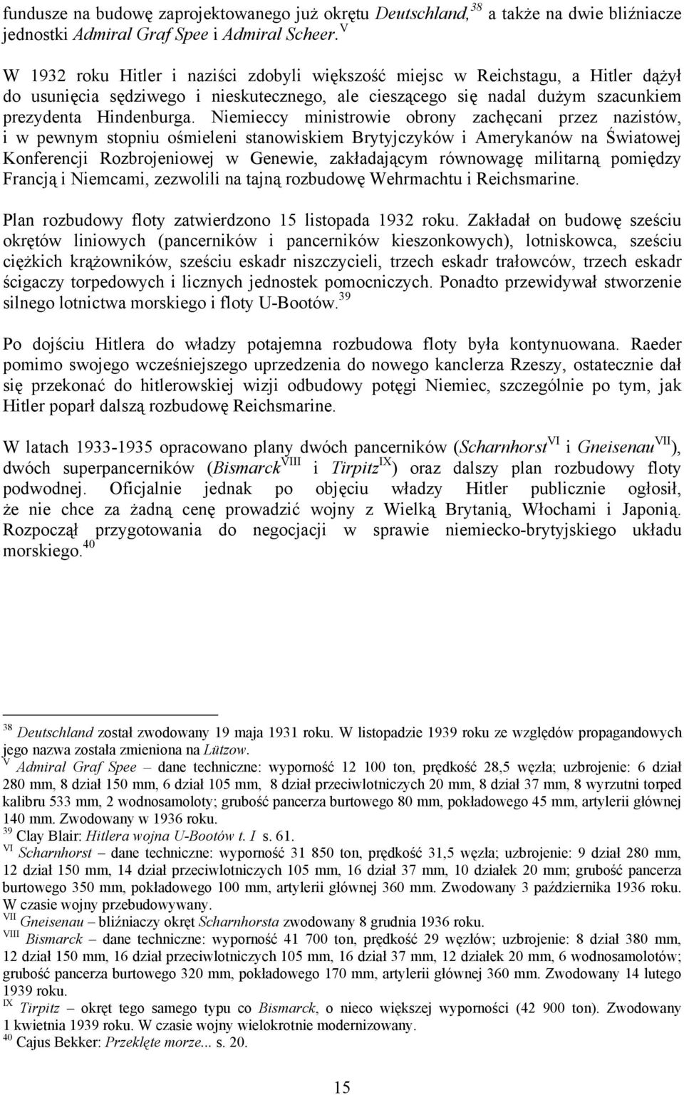 Niemieccy ministrowie obrony zachęcani przez nazistów, i w pewnym stopniu ośmieleni stanowiskiem Brytyjczyków i Amerykanów na Światowej Konferencji Rozbrojeniowej w Genewie, zakładającym równowagę