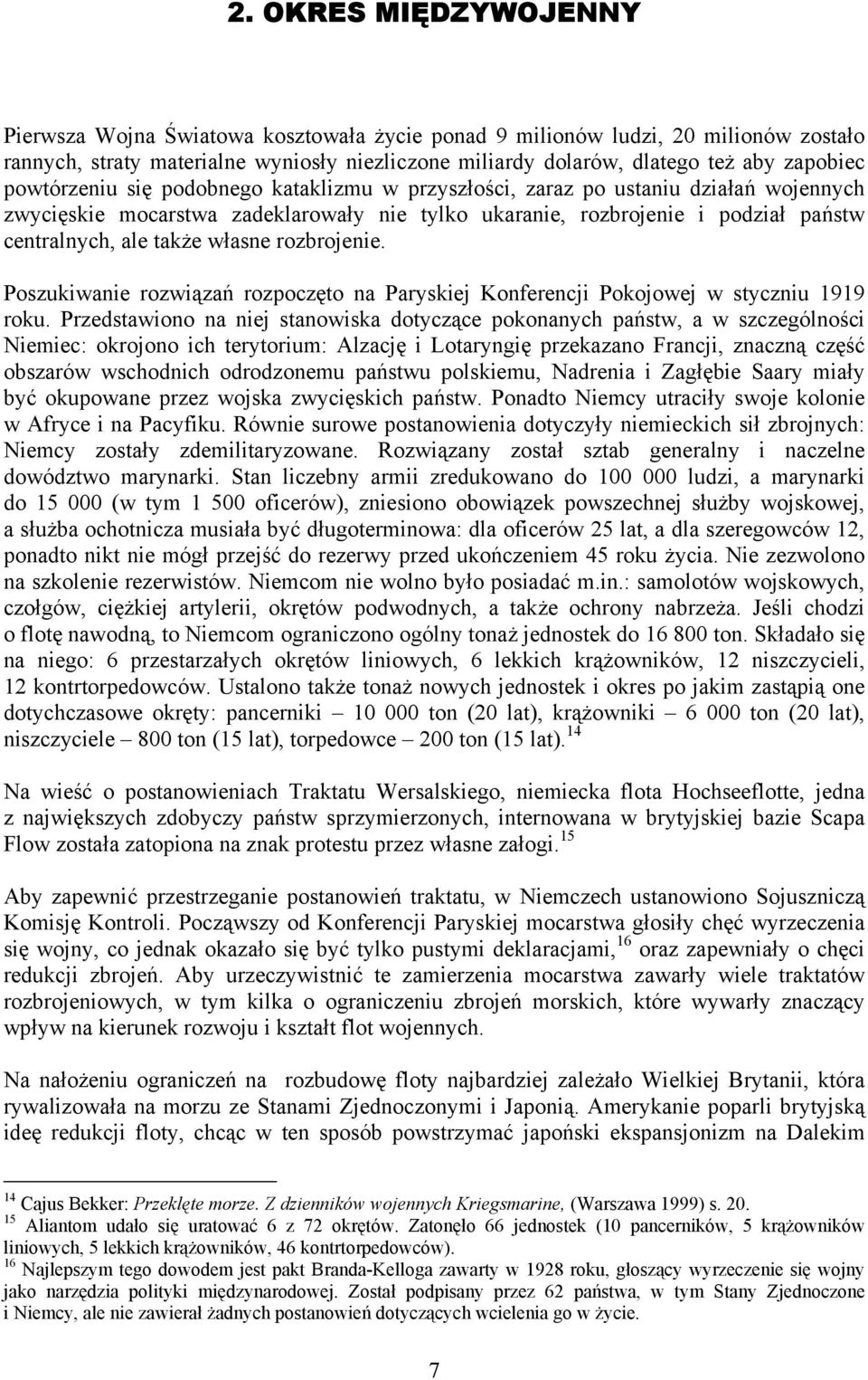 własne rozbrojenie. Poszukiwanie rozwiązań rozpoczęto na Paryskiej Konferencji Pokojowej w styczniu 1919 roku.