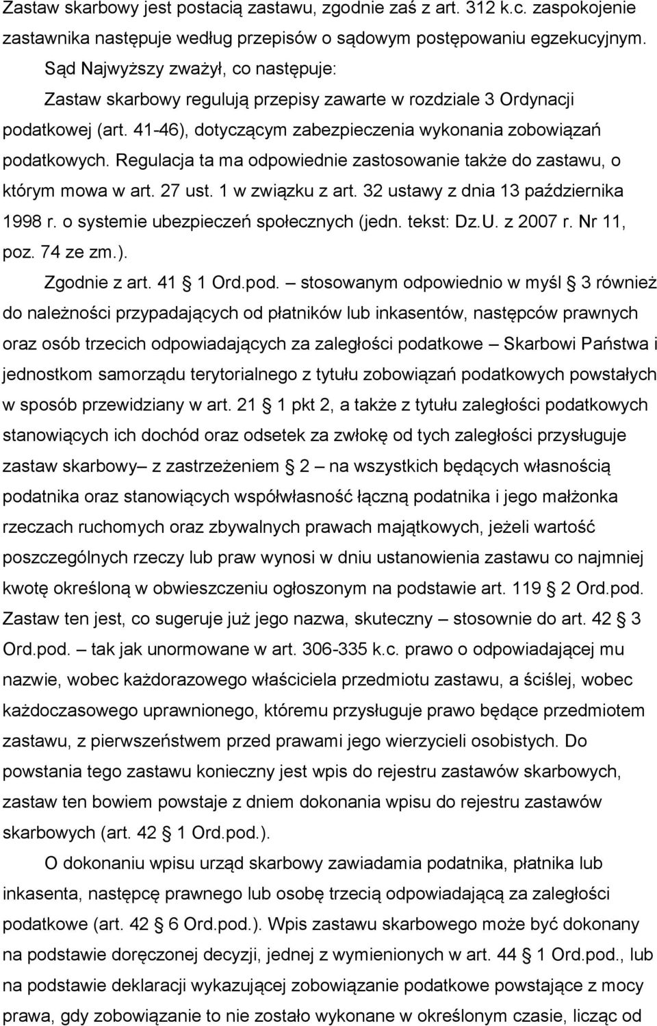 Regulacja ta ma odpowiednie zastosowanie także do zastawu, o którym mowa w art. 27 ust. 1 w związku z art. 32 ustawy z dnia 13 października 1998 r. o systemie ubezpieczeń społecznych (jedn. tekst: Dz.