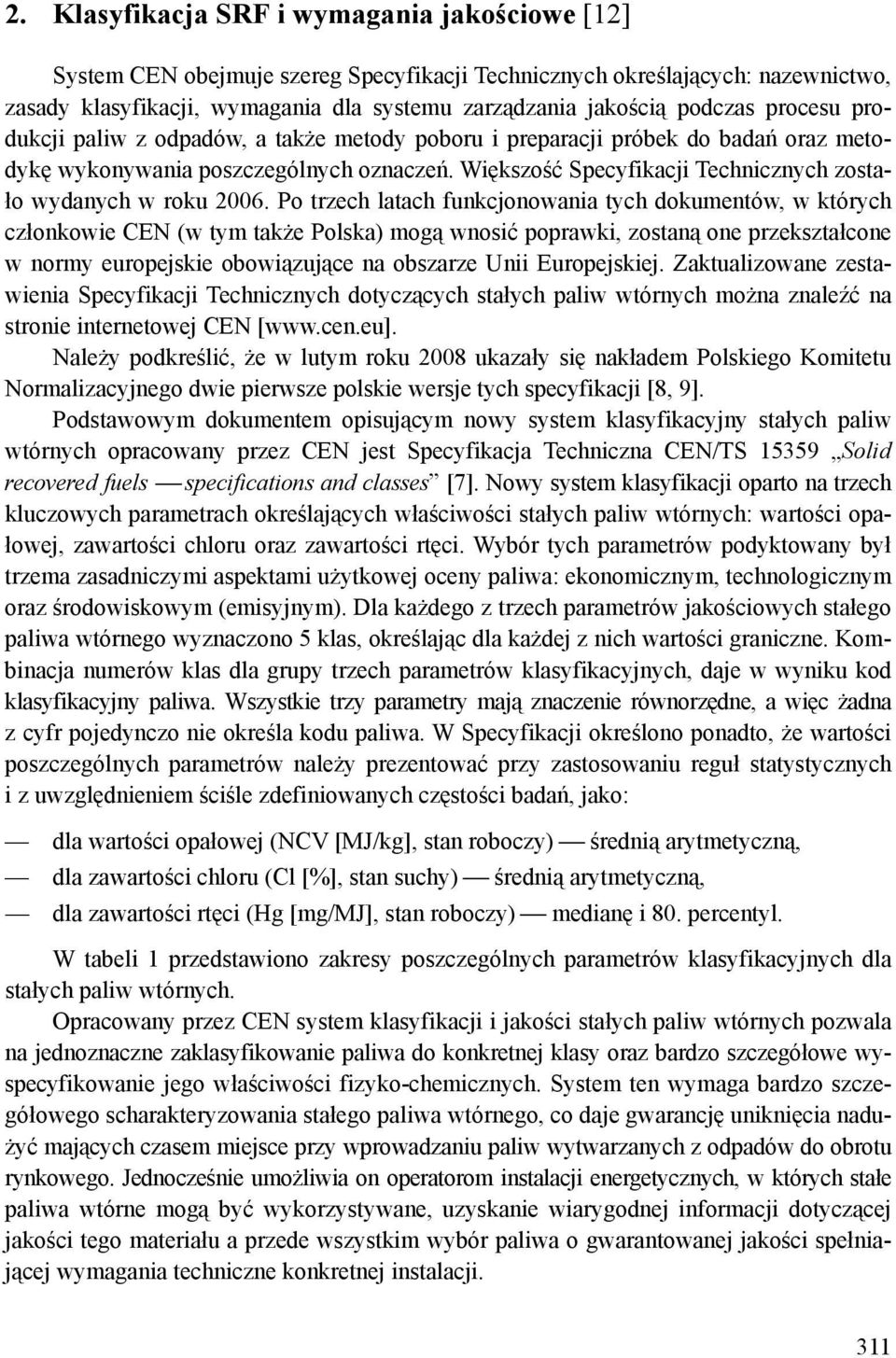 Większość Specyfikacji Technicznych zostało wydanych w roku 2006.