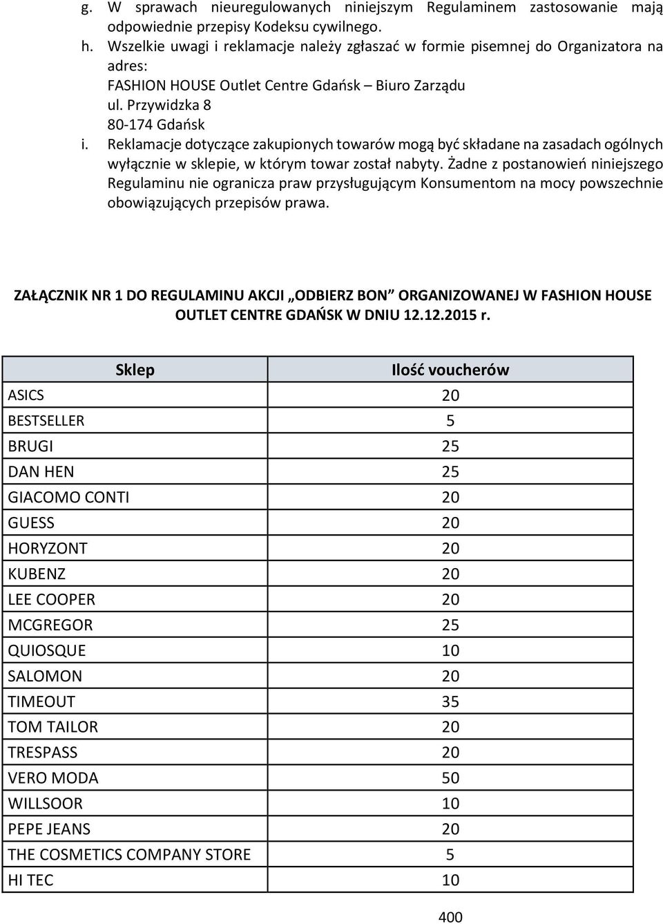 Reklamacje dotyczące zakupionych towarów mogą być składane na zasadach ogólnych wyłącznie w sklepie, w którym towar został nabyty.