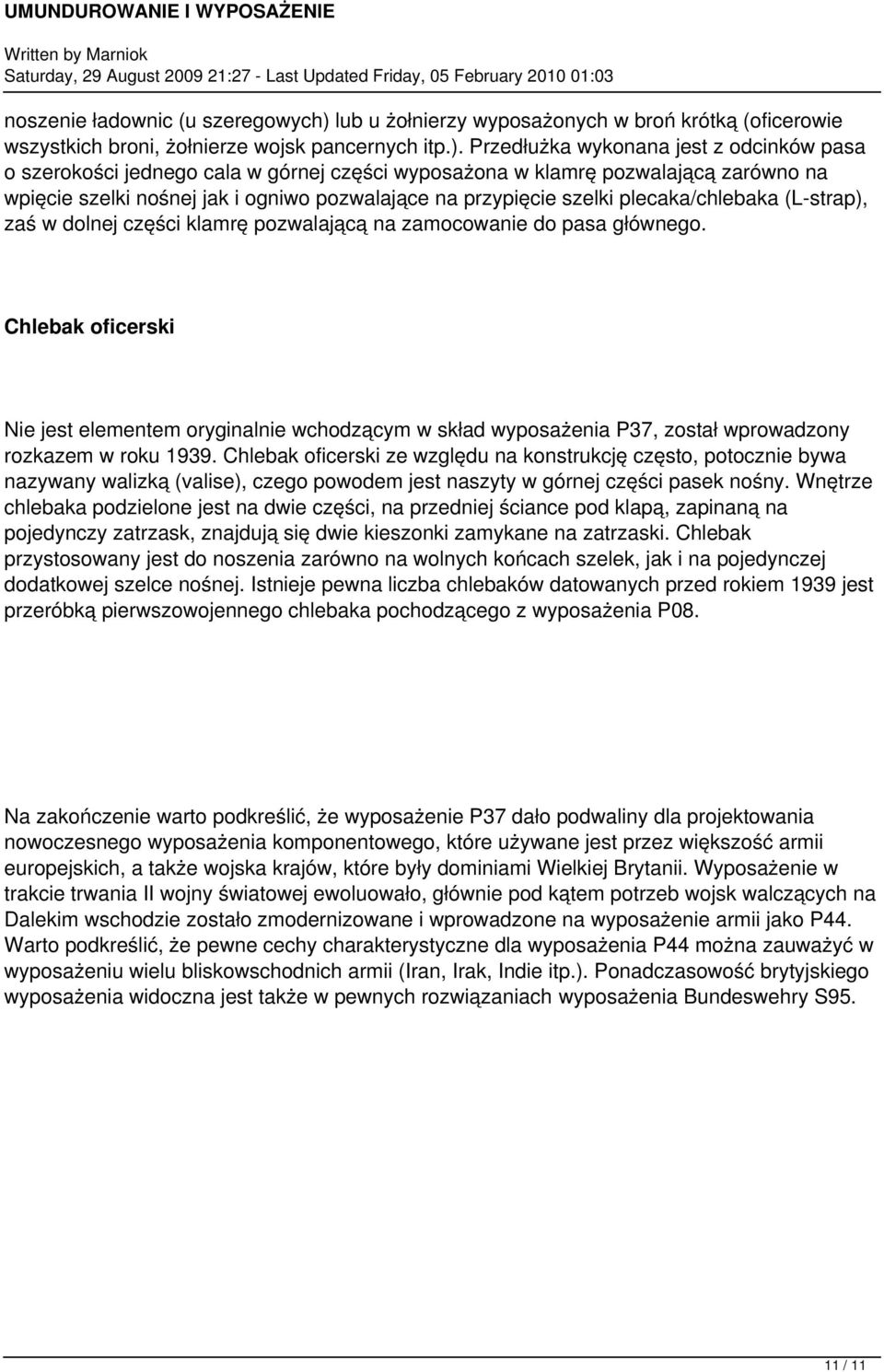 Przedłużka wykonana jest z odcinków pasa o szerokości jednego cala w górnej części wyposażona w klamrę pozwalającą zarówno na wpięcie szelki nośnej jak i ogniwo pozwalające na przypięcie szelki