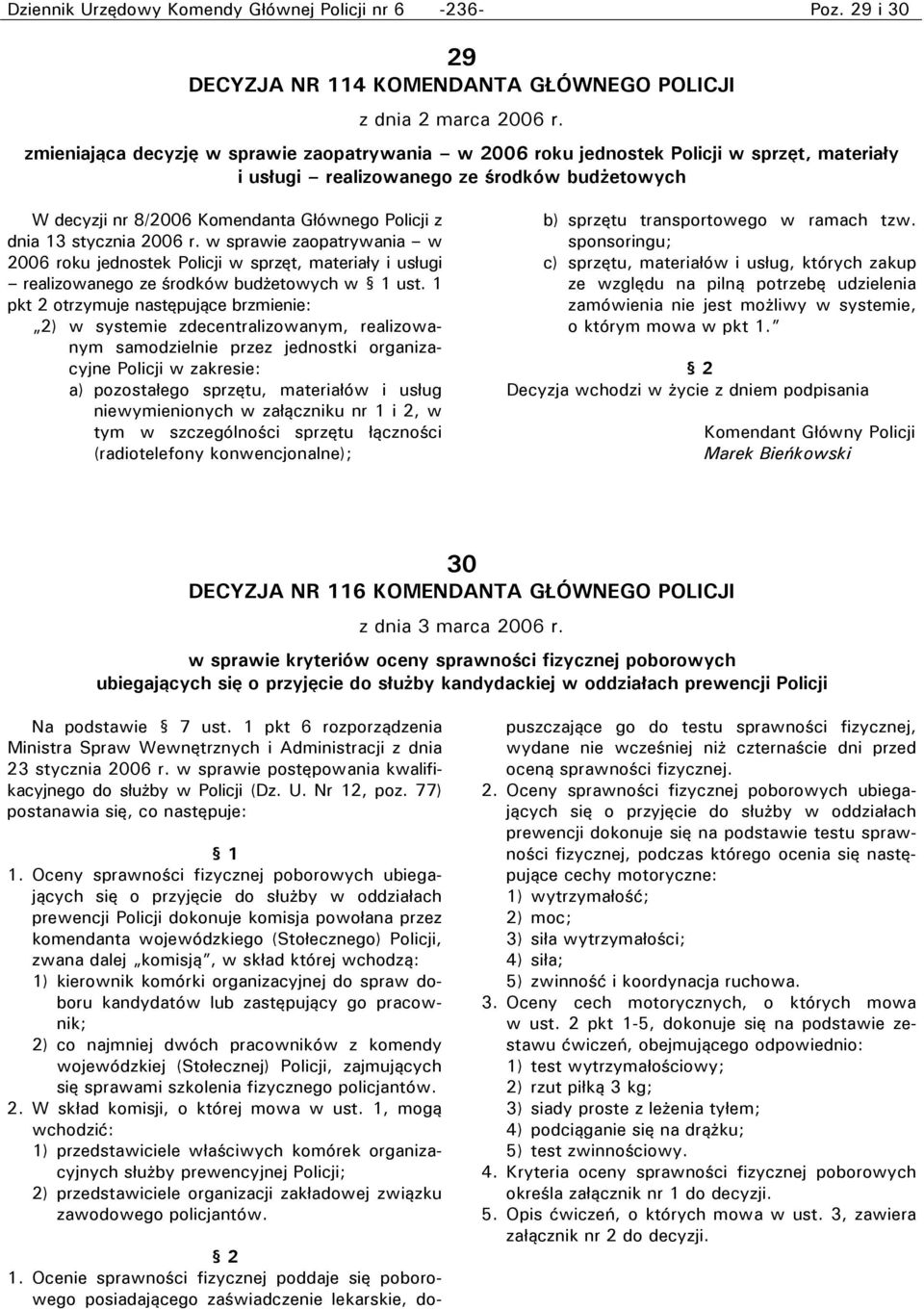 stycznia 2006 r. w sprawie zaopatrywania w 2006 roku jednostek Policji w sprzęt, materiały i usługi realizowanego ze środków budżetowych w 1 ust.