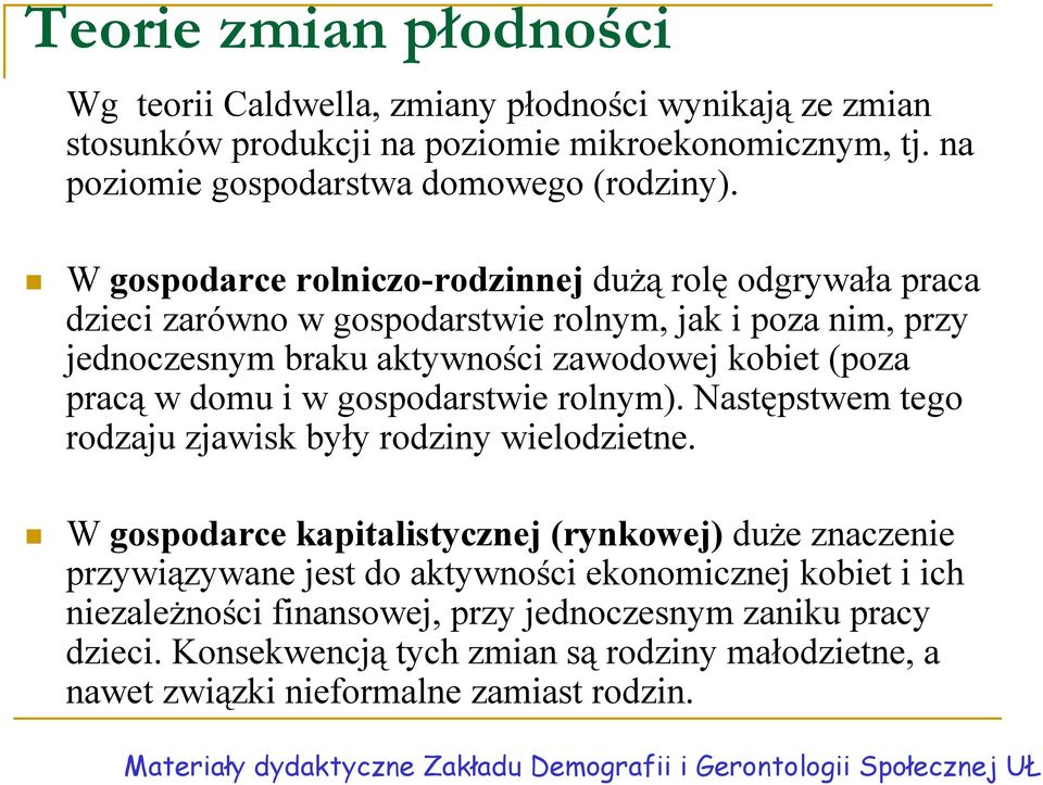 domu i w gospodarstwie rolnym. Następstwem tego rodzaju zjawisk były rodziny wielodzietne.