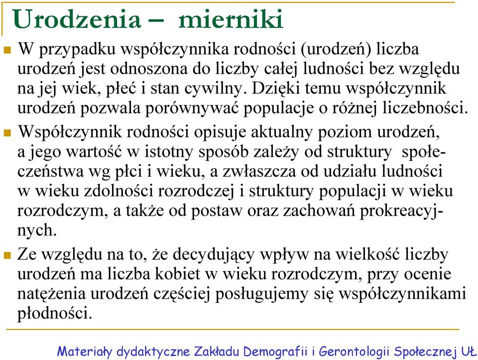 Współczynnik rodności opisuje aktualny poziom urodzeń, a jego wartość w istotny sposób zależy od struktury społeczeństwa wg płci i wieku, a zwłaszcza od udziału ludności w wieku