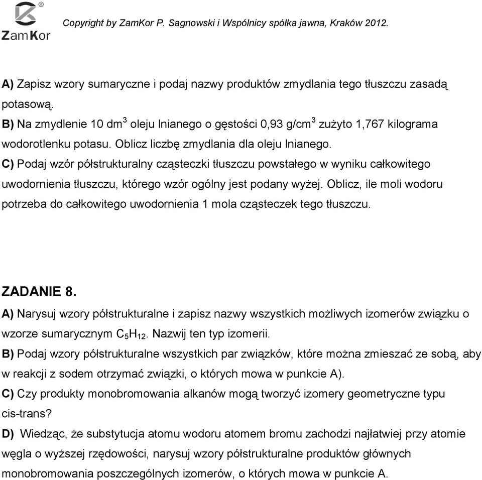 Oblicz, ile moli wodoru potrzeba do całkowitego uwodornienia 1 mola cząsteczek tego tłuszczu. ZADANIE 8.