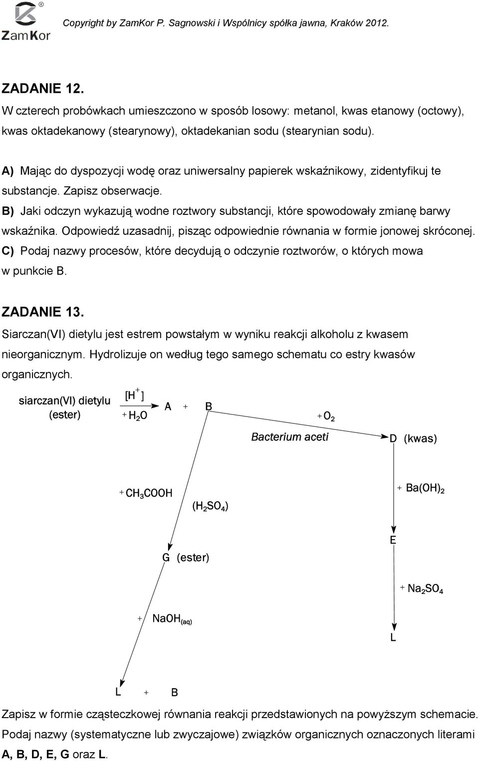 B) Jaki odczyn wykazują wodne roztwory substancji, które spowodowały zmianę barwy wskaźnika. Odpowiedź uzasadnij, pisząc odpowiednie równania w formie jonowej skróconej.