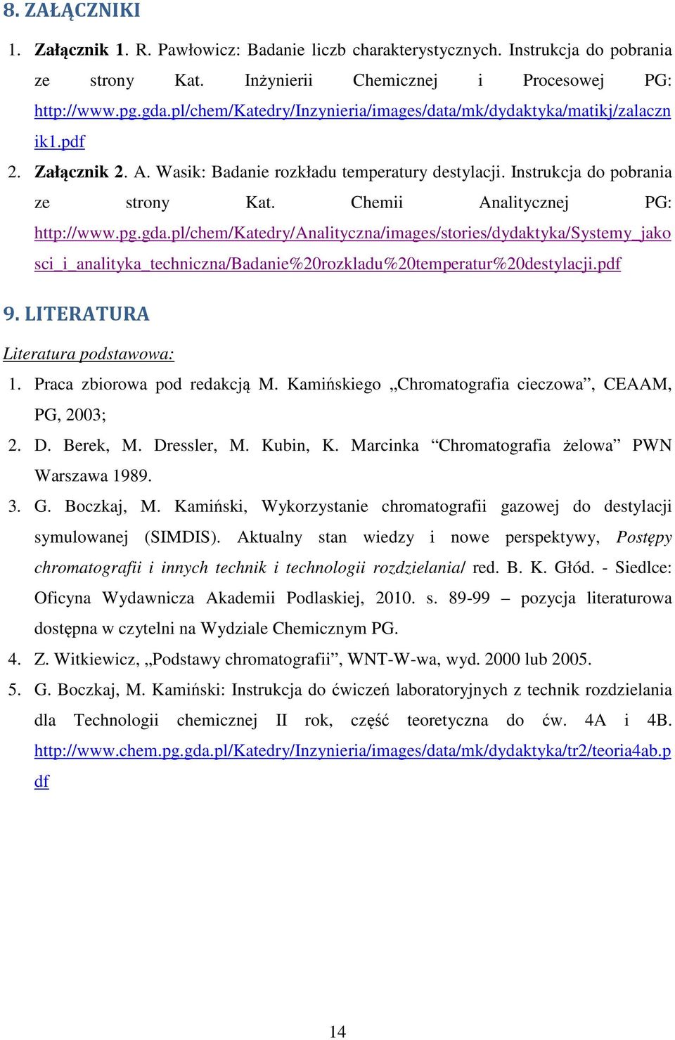 Chemii Analitycznej PG: http://www.pg.gda.pl/chem/katedry/analityczna/images/stories/dydaktyka/systemy_jako sci_i_analityka_techniczna/badanie%20rozkladu%20temperatur%20destylacji.pdf 9.