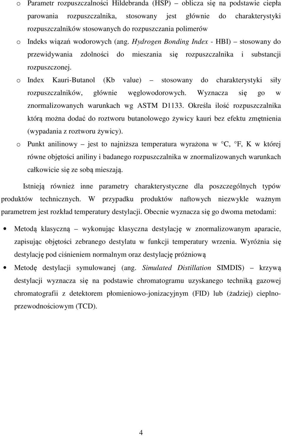 o Index Kauri-Butanol (Kb value) stosowany do charakterystyki siły rozpuszczalników, głównie węglowodorowych. Wyznacza się go w znormalizowanych warunkach wg ASTM D1133.