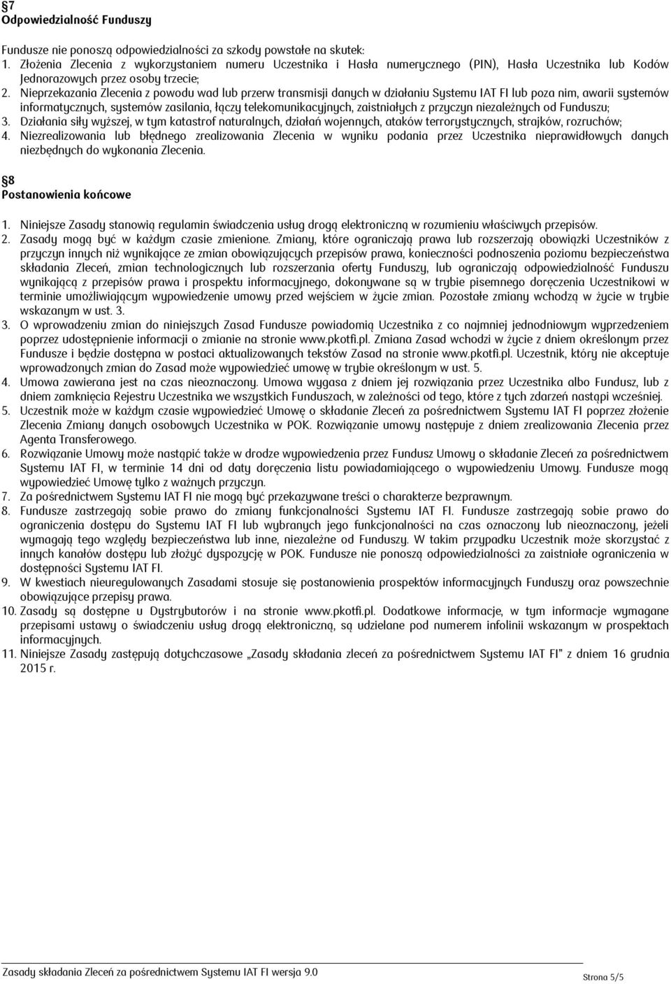 Nieprzekazania Zlecenia z powodu wad lub przerw transmisji danych w działaniu Systemu IAT FI lub poza nim, awarii systemów informatycznych, systemów zasilania, łączy telekomunikacyjnych, zaistniałych