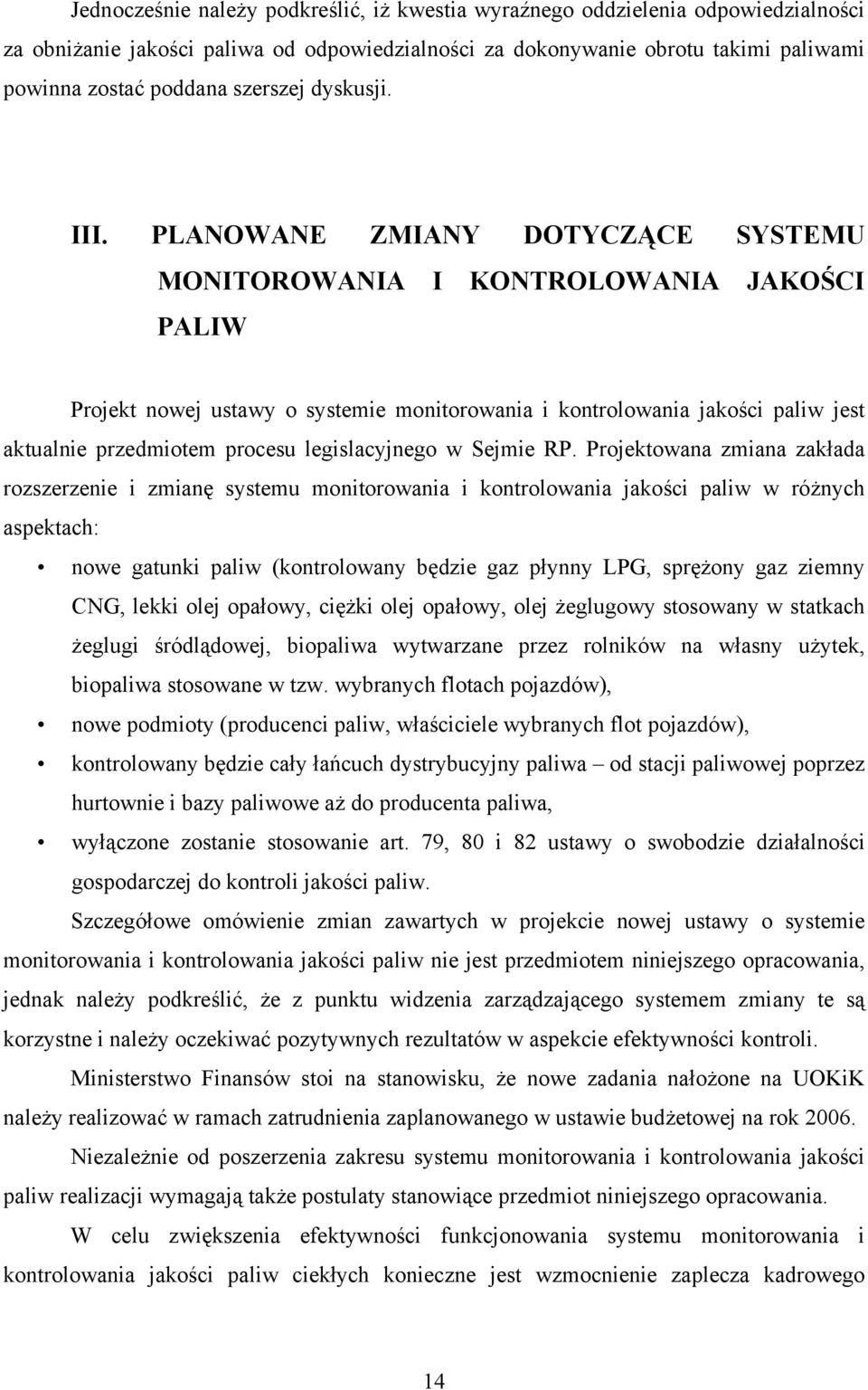 PLANOWANE ZMIANY DOTYCZĄCE SYSTEMU MONITOROWANIA I KONTROLOWANIA JAKOŚCI PALIW Projekt nowej ustawy o systemie monitorowania i kontrolowania jakości paliw jest aktualnie przedmiotem procesu