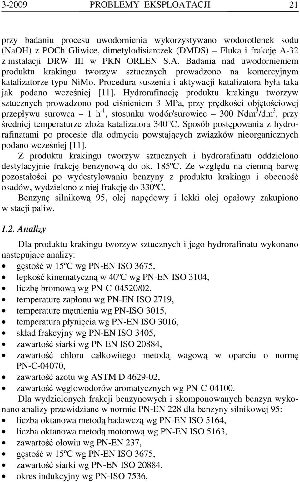 Procedura suszenia i aktywacji katalizatora była taka jak podano wcześniej [11].