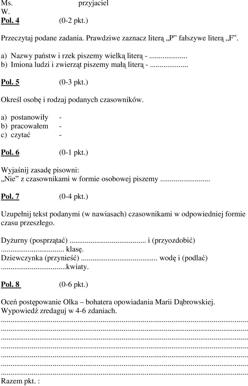 ) Wyjaśnij zasadę pisowni: Nie z czasownikami w formie osobowej piszemy... Pol. 7 (0-4 pkt.) Uzupełnij tekst podanymi (w nawiasach) czasownikami w odpowiedniej formie czasu przeszłego.