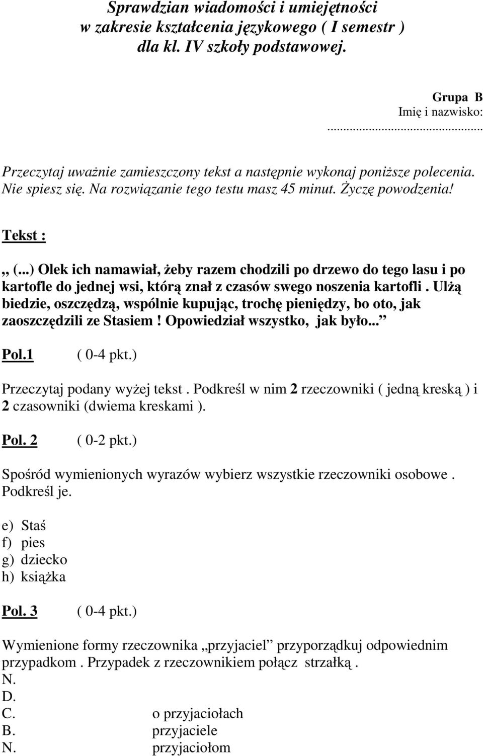 ..) Olek ich namawiał, żeby razem chodzili po drzewo do tego lasu i po kartofle do jednej wsi, którą znał z czasów swego noszenia kartofli.