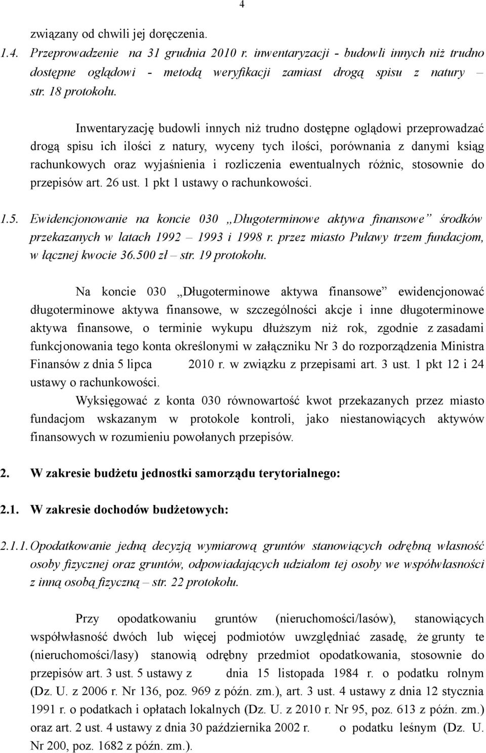 Inwentaryzację budowli innych niż trudno dostępne oglądowi przeprowadzać drogą spisu ich ilości z natury, wyceny tych ilości, porównania z danymi ksiąg rachunkowych oraz wyjaśnienia i rozliczenia