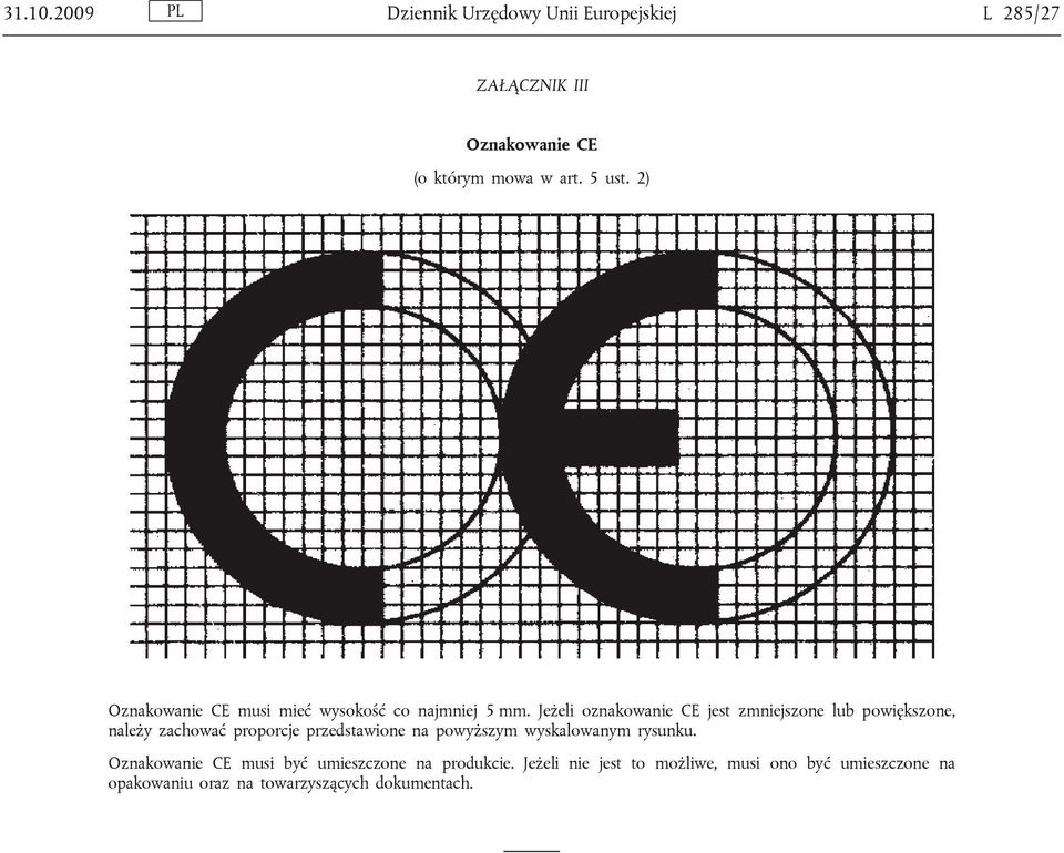 Jeżeli oznakowanie CE jest zmniejszone lub powiększone, należy zachować proporcje przedstawione na powyższym