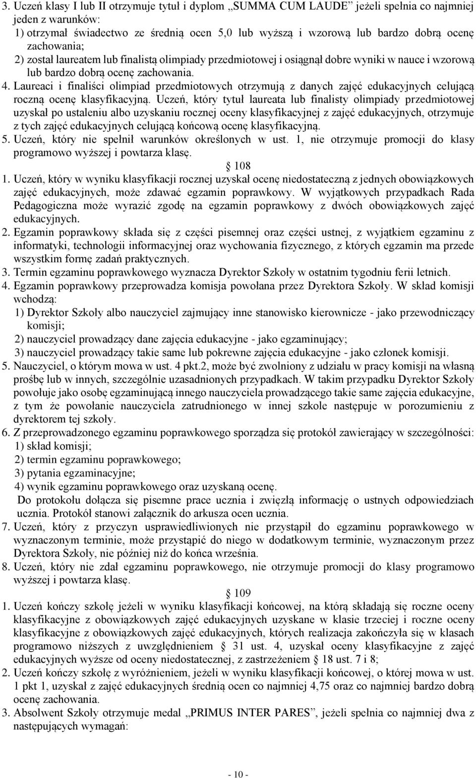 Laureaci i finaliści olimpiad przedmiotowych otrzymują z danych zajęć edukacyjnych celującą roczną ocenę klasyfikacyjną.