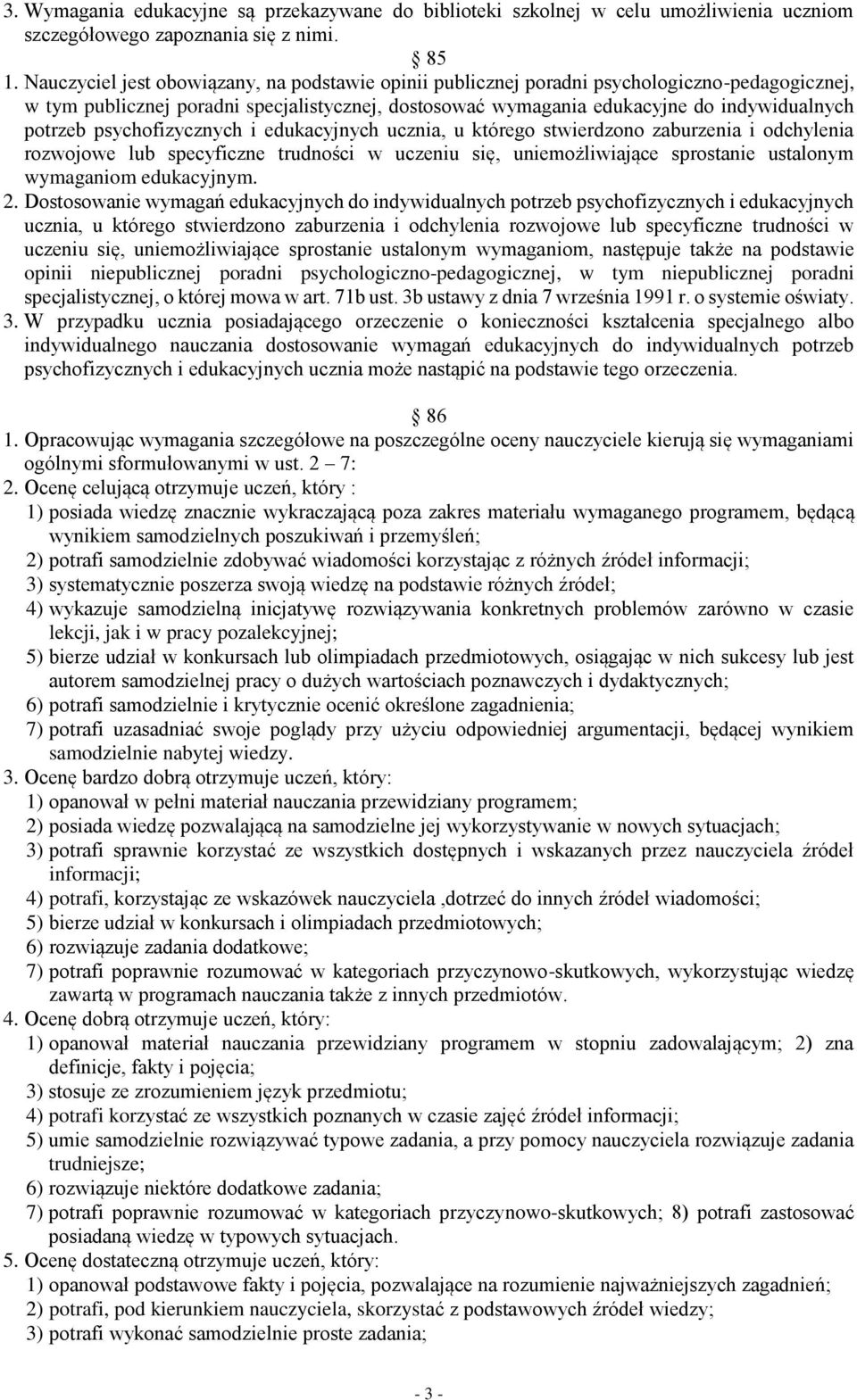 psychofizycznych i edukacyjnych ucznia, u którego stwierdzono zaburzenia i odchylenia rozwojowe lub specyficzne trudności w uczeniu się, uniemożliwiające sprostanie ustalonym wymaganiom edukacyjnym.