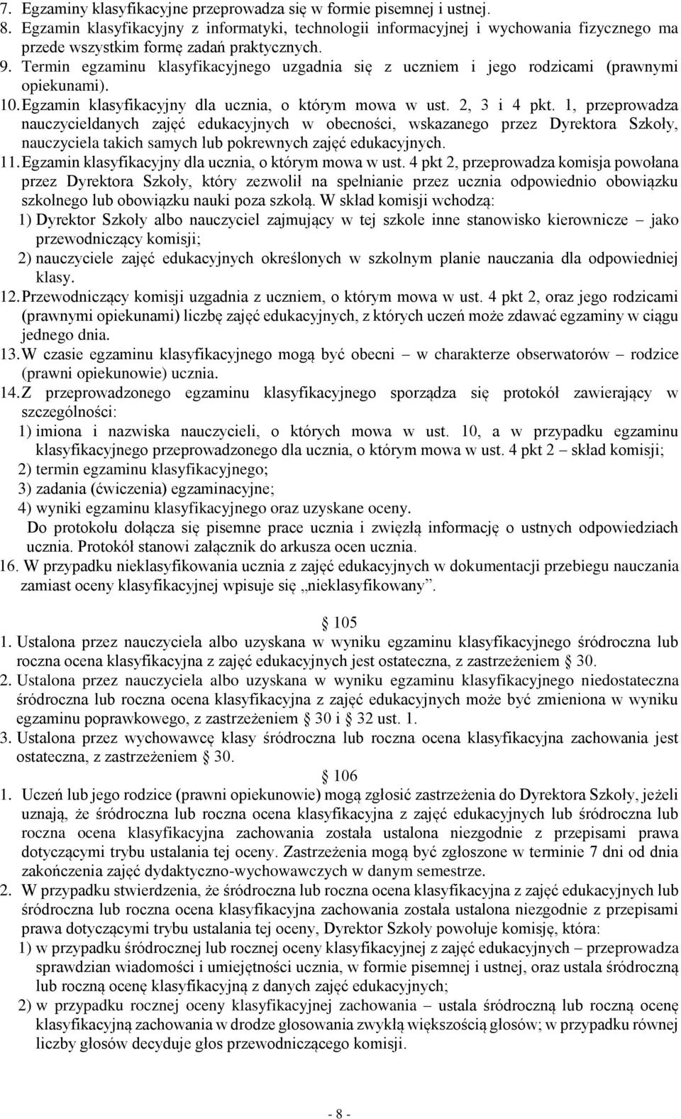 Termin egzaminu klasyfikacyjnego uzgadnia się z uczniem i jego rodzicami (prawnymi opiekunami). 10. Egzamin klasyfikacyjny dla ucznia, o którym mowa w ust. 2, 3 i 4 pkt.